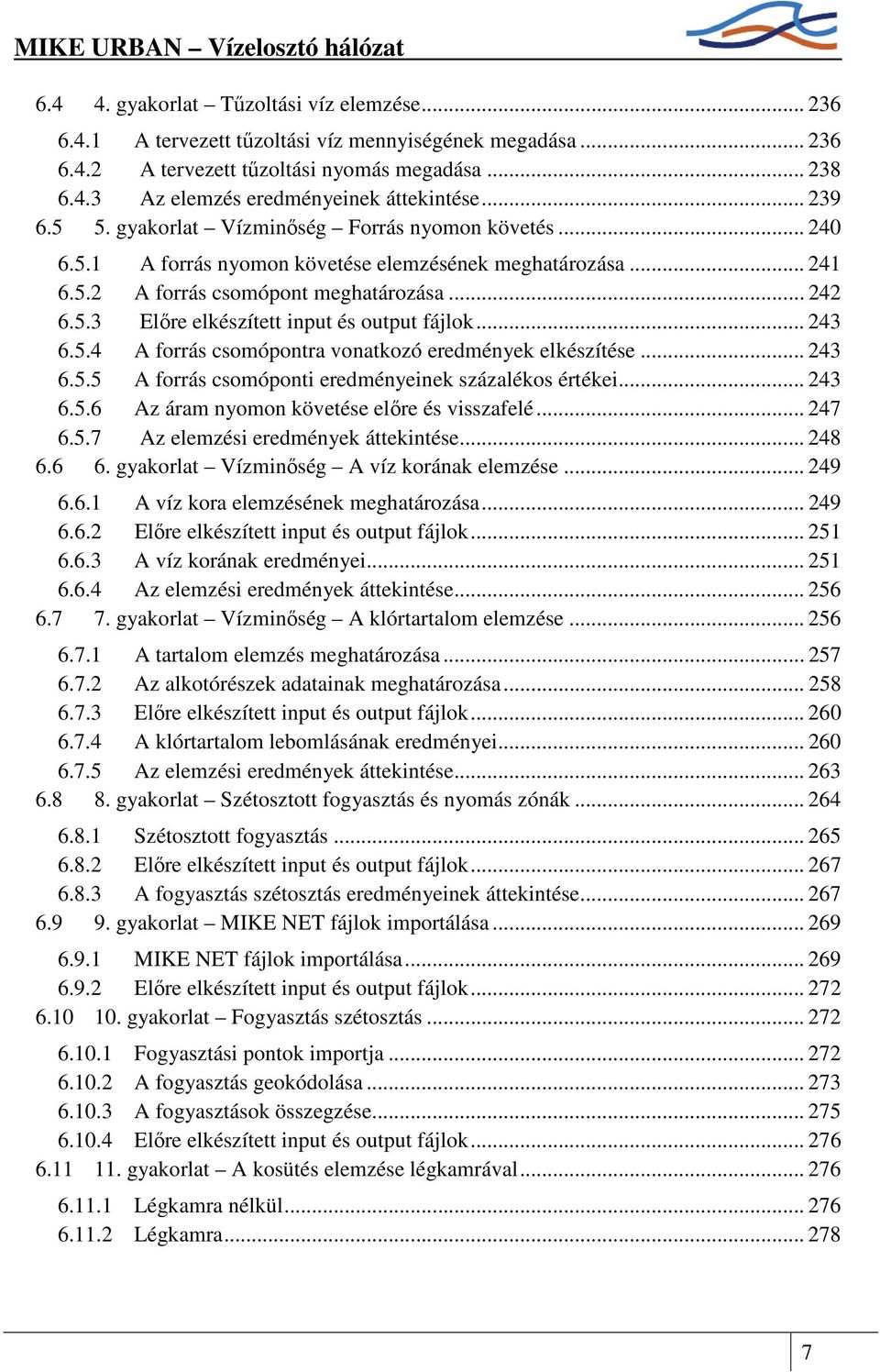 .. 243 6.5.4 A forrás csomópontra vonatkozó eredmények elkészítése... 243 6.5.5 A forrás csomóponti eredményeinek százalékos értékei... 243 6.5.6 Az áram nyomon követése elıre és visszafelé... 247 6.