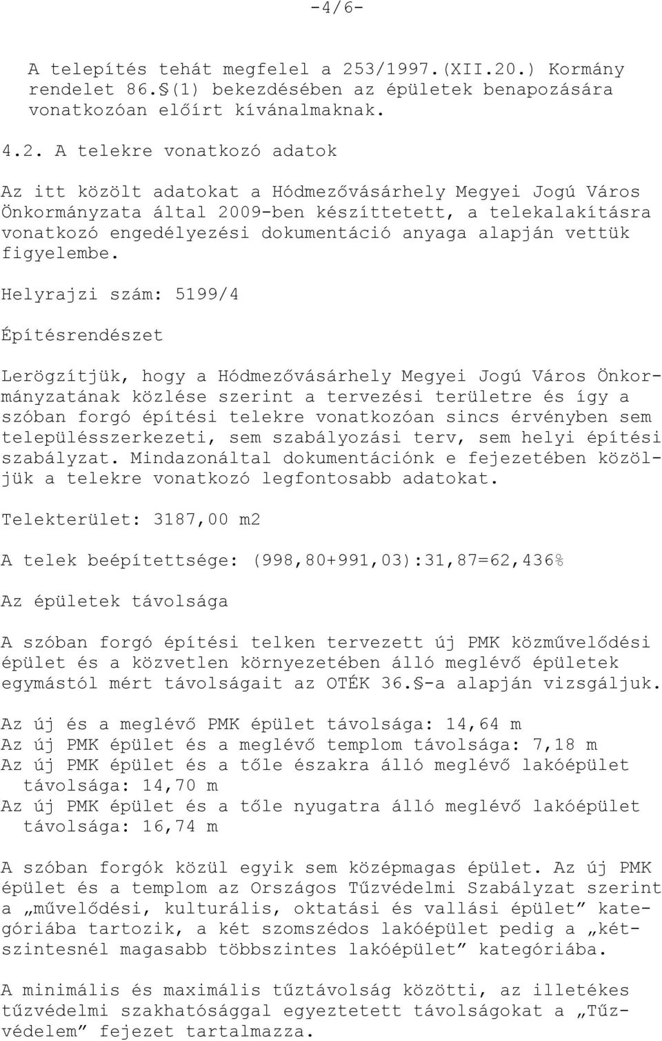 .) Kormány rendelet 86. (1) bekezdésében az épületek benapozására vonatkozóan előírt kívánalmaknak. 4.2.