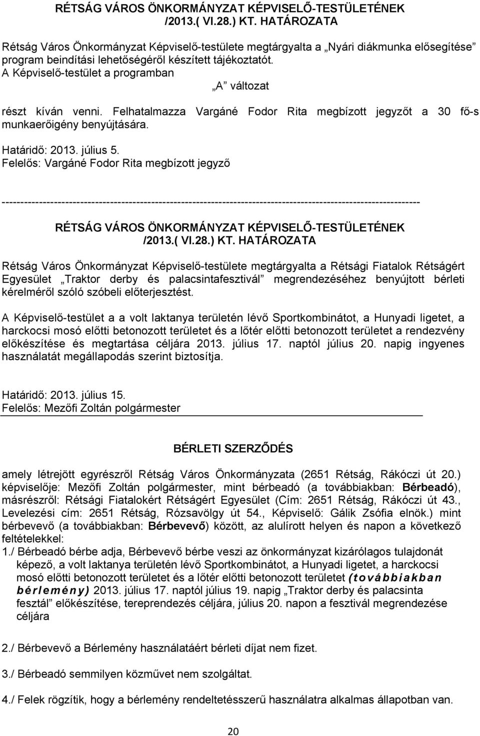 Felelős: Vargáné Fodor Rita megbízott jegyző ---------------------------------------------------------------------------------------------------------------- Rétság Város Önkormányzat