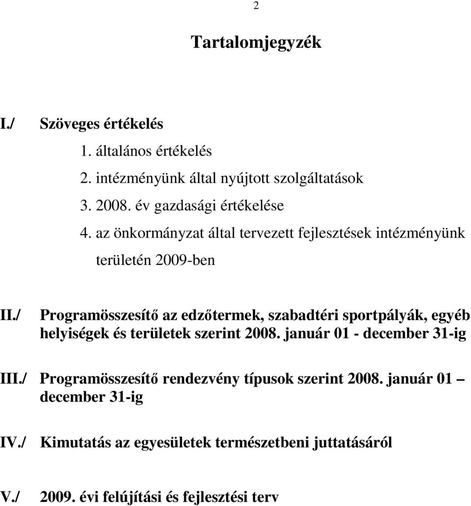 / Programösszesítı az edzıtermek, szabadtéri sportpályák, egyéb helyiségek és területek szerint 2008. január 01 - december 31-ig III.
