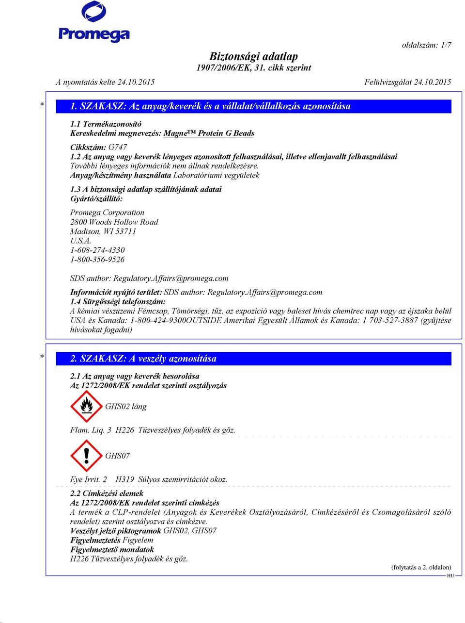 Anyag/készítmény használata Laboratóriumi vegyületek 1.3 A biztonsági adatlap szállítójának adatai Gyártó/szállító: Promega Corporation 2800 Woods Hollow Road Madison, WI 53711 U.S.A. 1-608-274-4330 1-800-356-9526 SDS author: Regulatory.