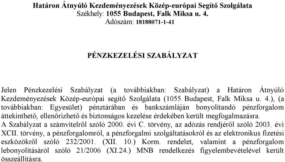 u. 4.), (a továbbiakban: Egyesület) pénztárában és bankszámláján bonyolítandó pénzforgalom áttekinthető, ellenőrizhető és biztonságos kezelése érdekében került megfogalmazásra.