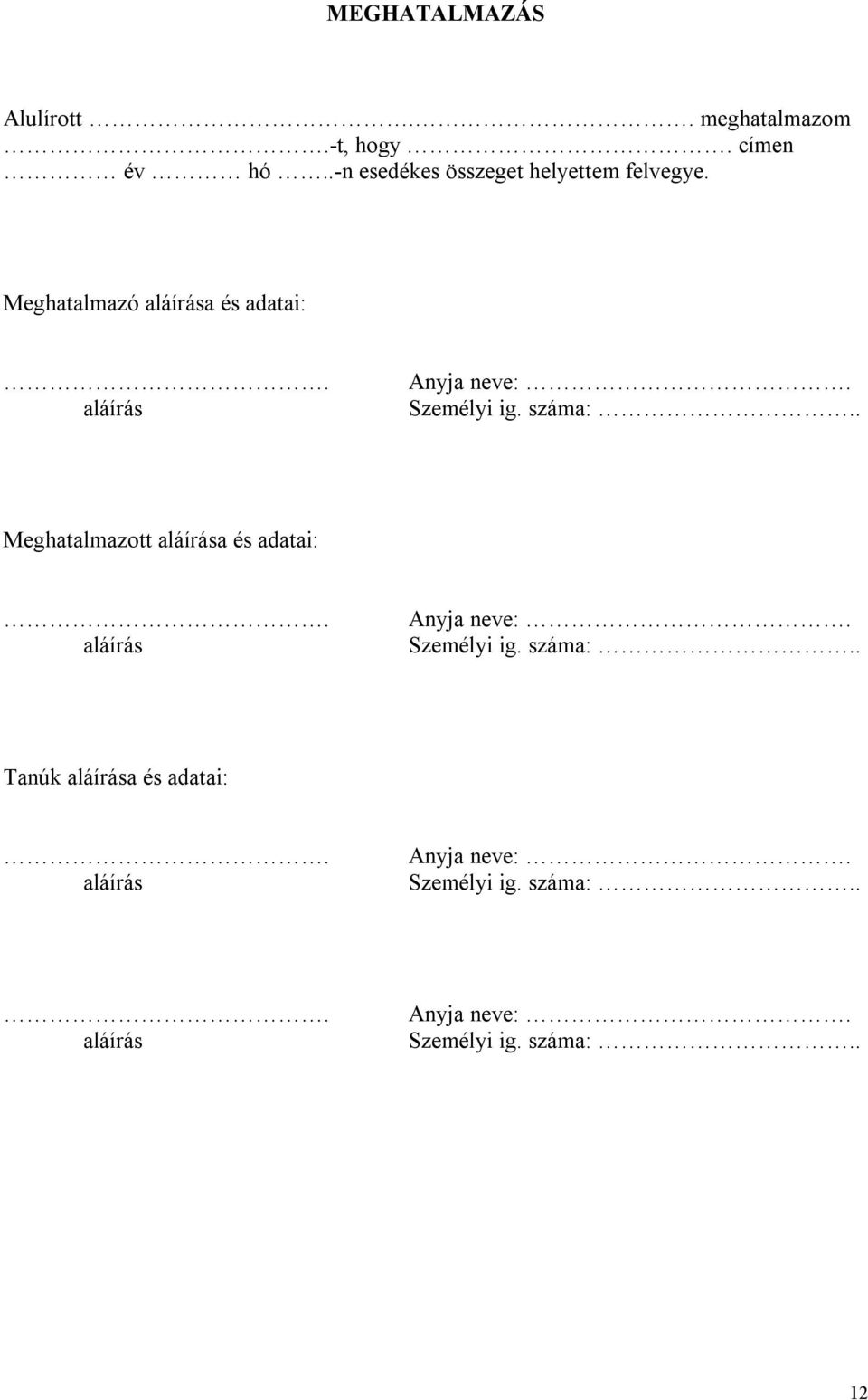 Meghatalmazó aláírása és adatai: aláírás Anyja neve: Személyi ig. száma:.