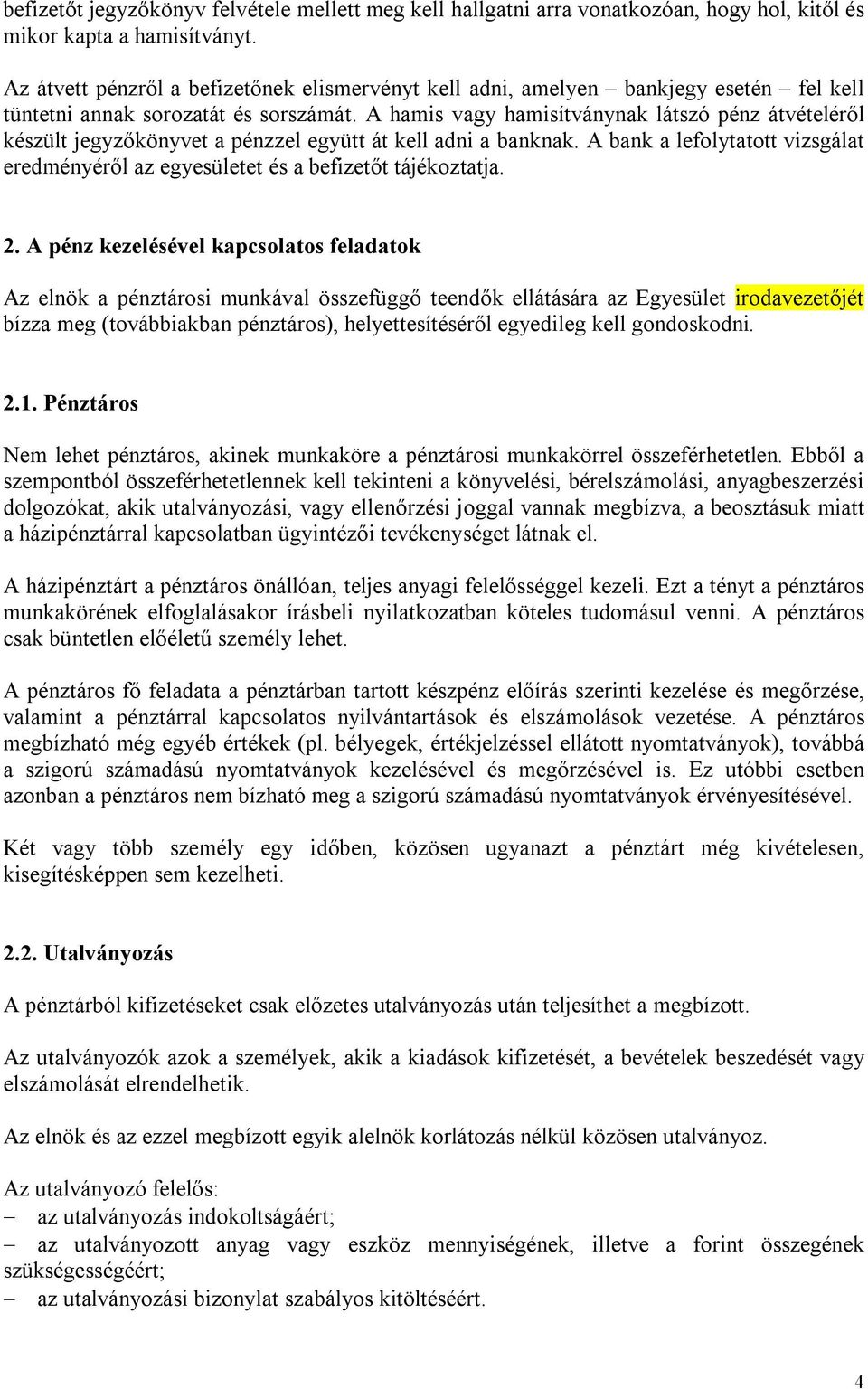 A hamis vagy hamisítványnak látszó pénz átvételéről készült jegyzőkönyvet a pénzzel együtt át kell adni a banknak.