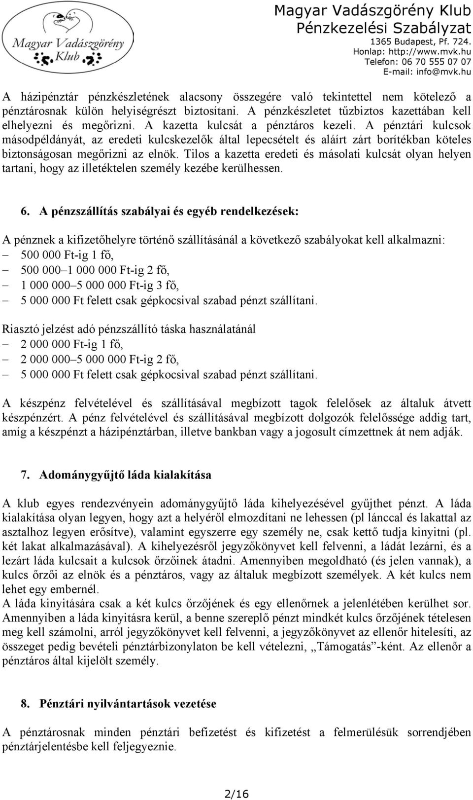 A pénztári kulcsok másodpéldányát, az eredeti kulcskezelők által lepecsételt és aláírt zárt borítékban köteles biztonságosan megőrizni az elnök.