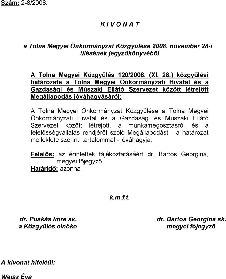 ) közgyűlési határozata a Tolna Megyei Önkormányzati Hivatal és a Gazdasági és Műszaki Ellátó Szervezet között létrejött Megállapodás jóváhagyásáról: A Tolna Megyei Önkormányzat Közgyűlése a Tolna