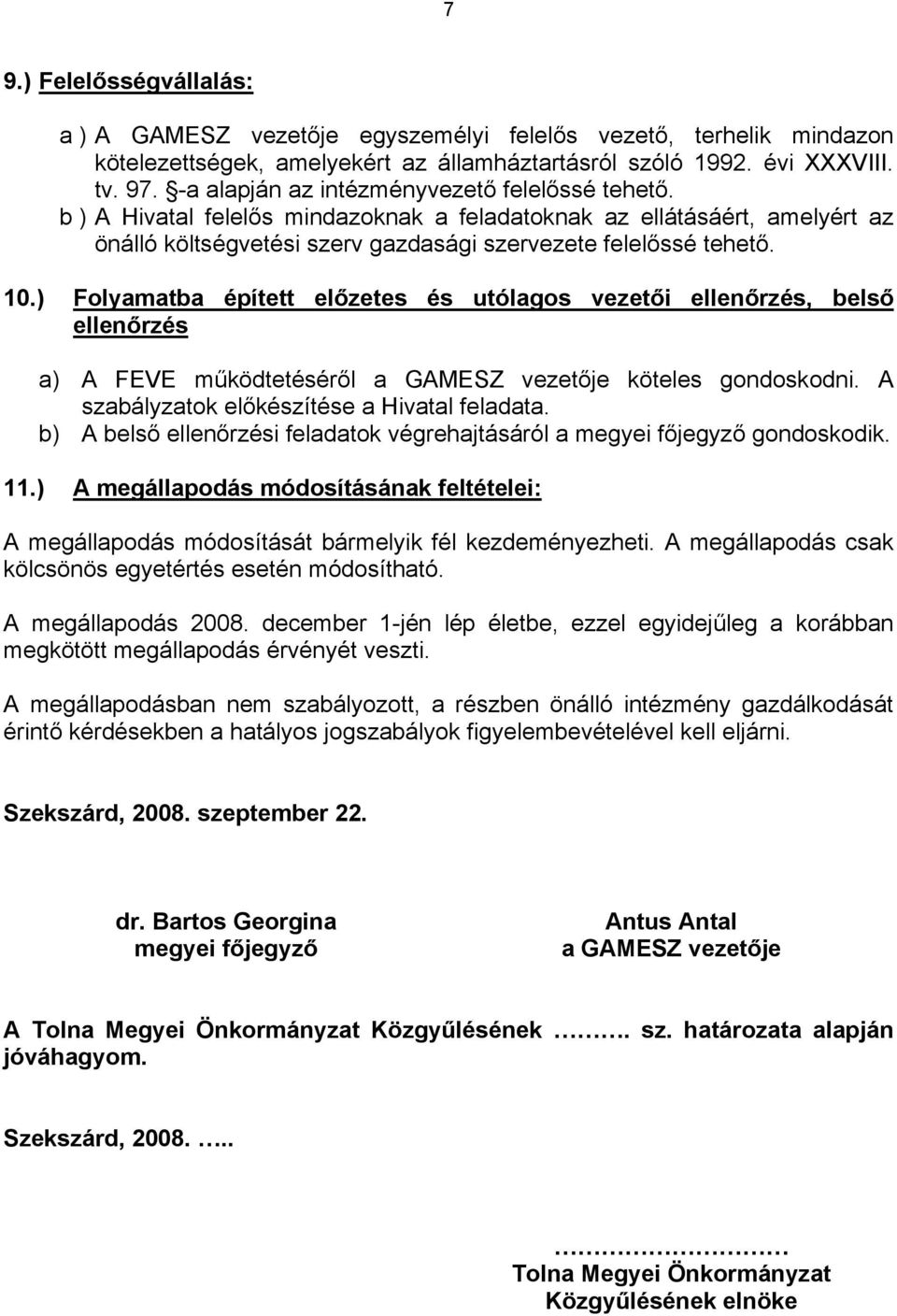 ) Folyamatba épített előzetes és utólagos vezetői ellenőrzés, belső ellenőrzés a) A FEVE működtetéséről a GAMESZ vezetője köteles gondoskodni. A szabályzatok előkészítése a Hivatal feladata.