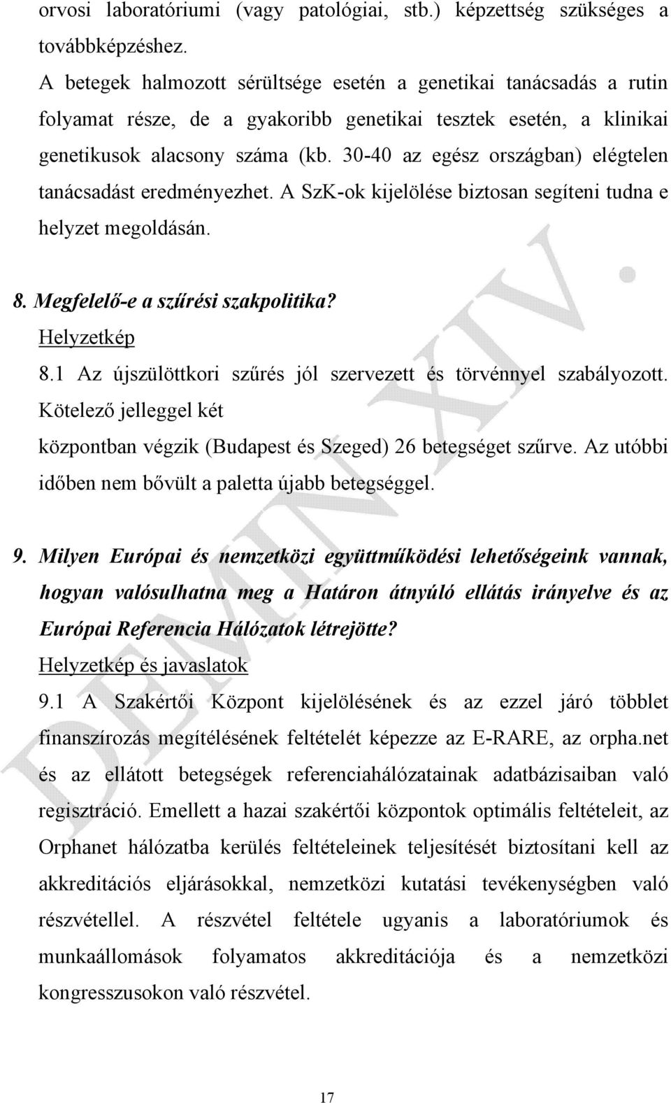 30-40 az egész országban) elégtelen tanácsadást eredményezhet. A SzK-ok kijelölése biztosan segíteni tudna e helyzet megoldásán. 8. Megfelelő-e a szűrési szakpolitika? Helyzetkép 8.