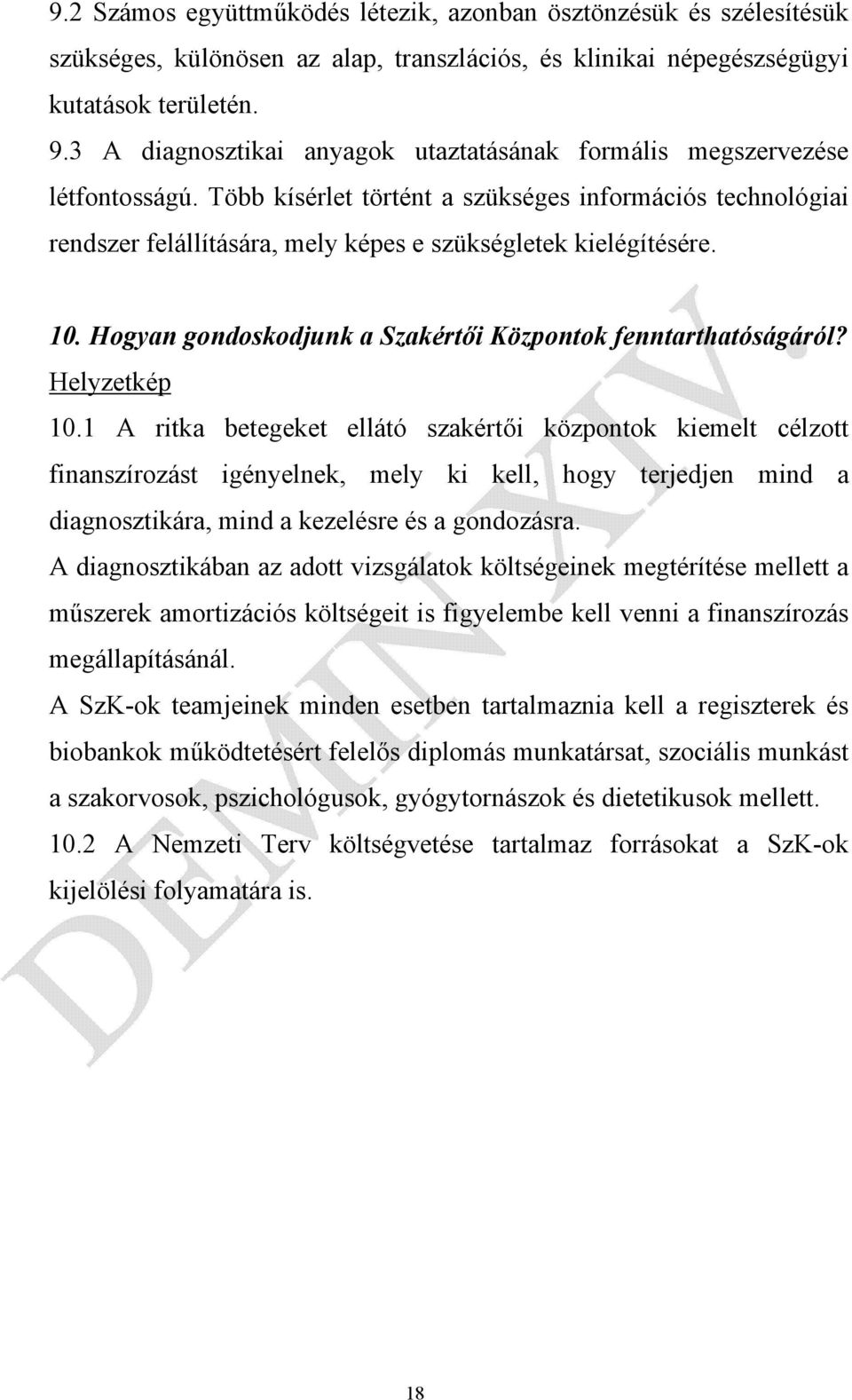 Több kísérlet történt a szükséges információs technológiai rendszer felállítására, mely képes e szükségletek kielégítésére. 10. Hogyan gondoskodjunk a Szakértői Központok fenntarthatóságáról?