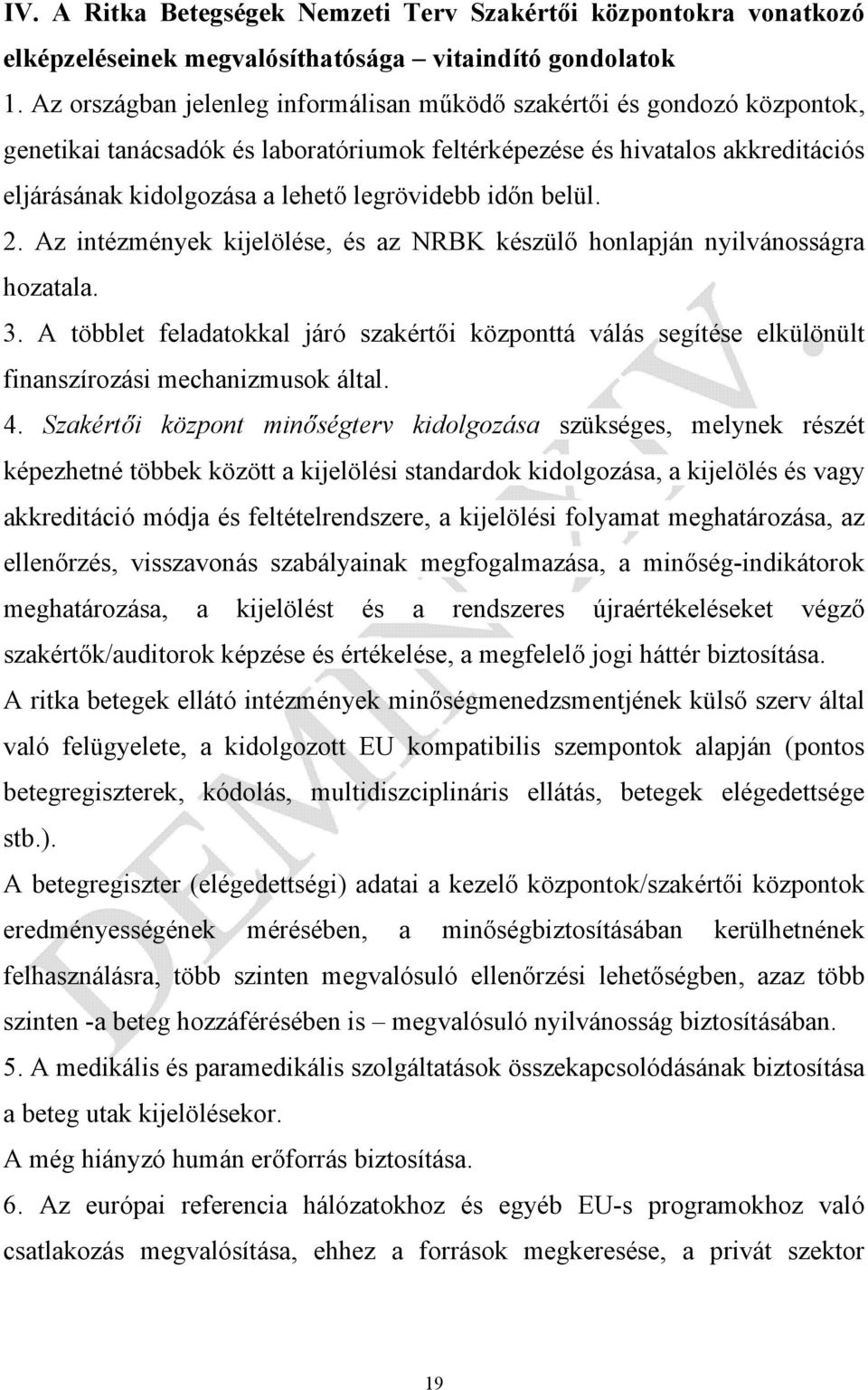 időn belül. 2. Az intézmények kijelölése, és az NRBK készülő honlapján nyilvánosságra hozatala. 3.