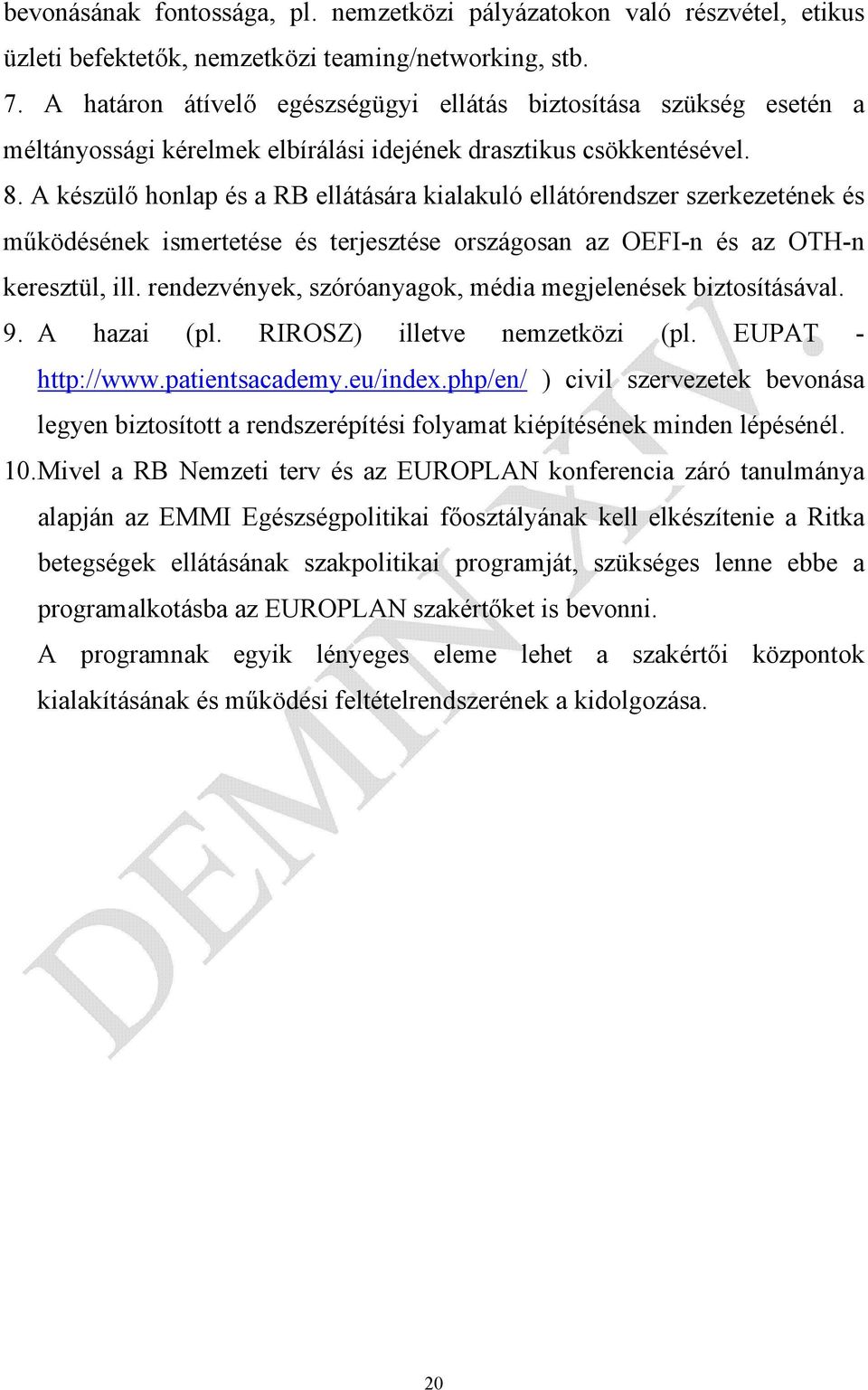 A készülő honlap és a RB ellátására kialakuló ellátórendszer szerkezetének és működésének ismertetése és terjesztése országosan az OEFI-n és az OTH-n keresztül, ill.