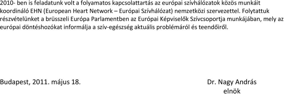 Folytattuk részvételünket a brüsszeli Európa Parlamentben az Európai Képviselők Szívcsoportja munkájában,