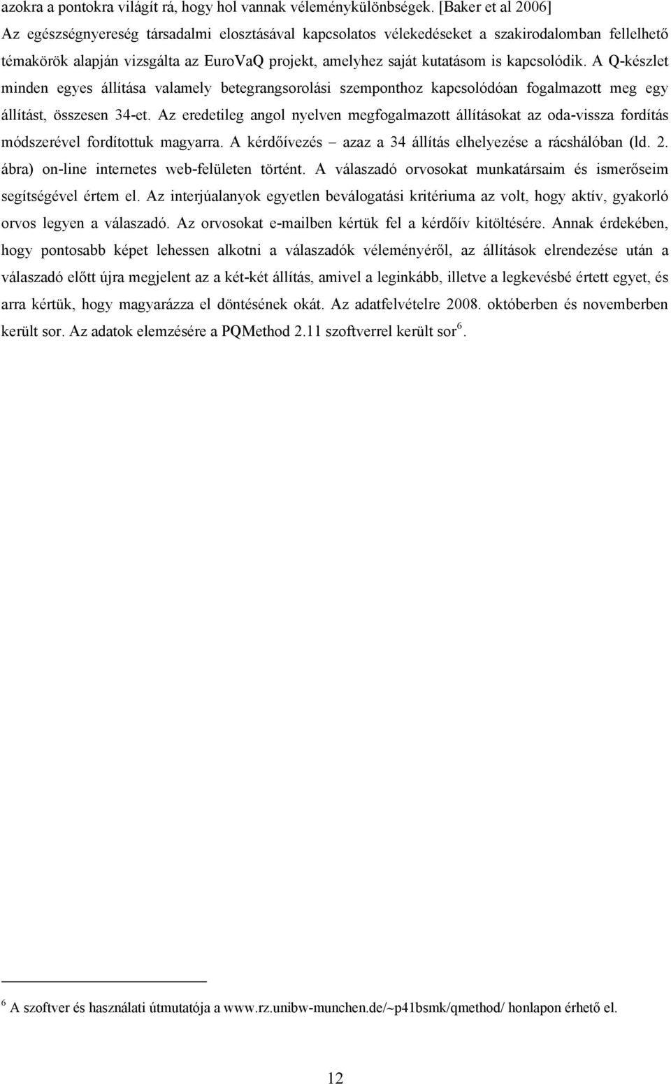 kapcsolódik. A Q-készlet minden egyes állítása valamely betegrangsorolási szemponthoz kapcsolódóan fogalmazott meg egy állítást, összesen 34-et.