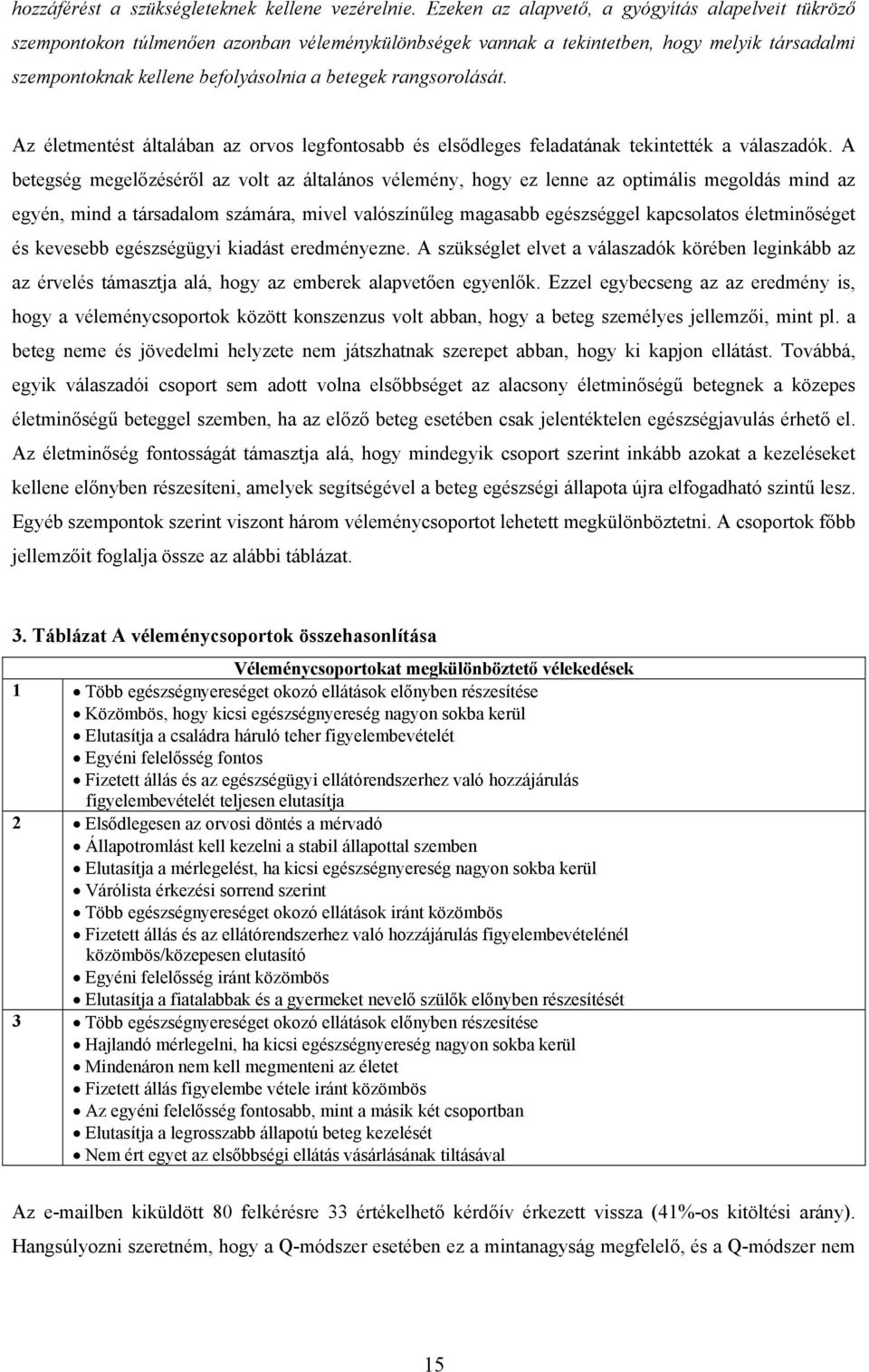 rangsorolását. Az életmentést általában az orvos legfontosabb és elsődleges feladatának tekintették a válaszadók.