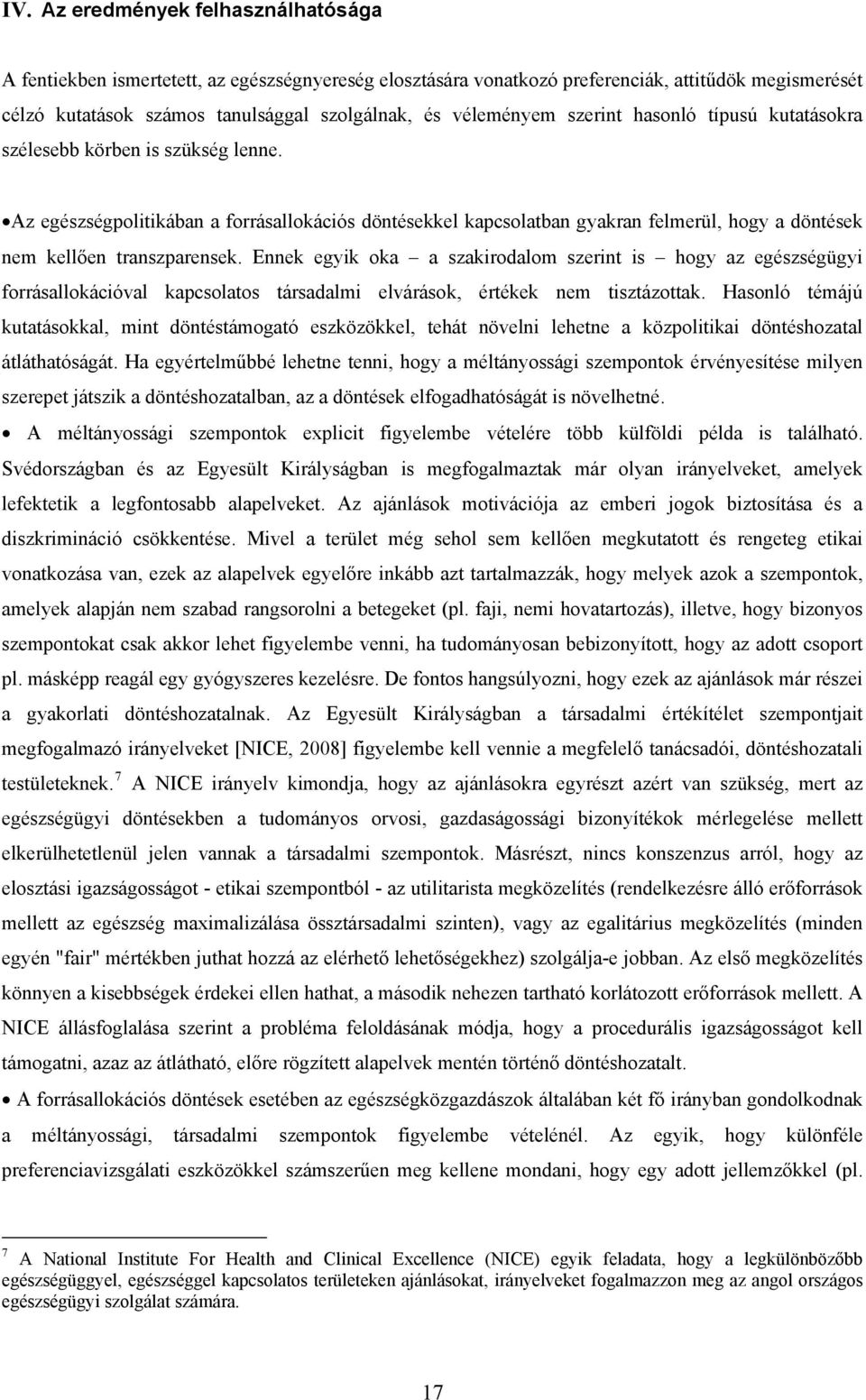 Az egészségpolitikában a forrásallokációs döntésekkel kapcsolatban gyakran felmerül, hogy a döntések nem kellően transzparensek.