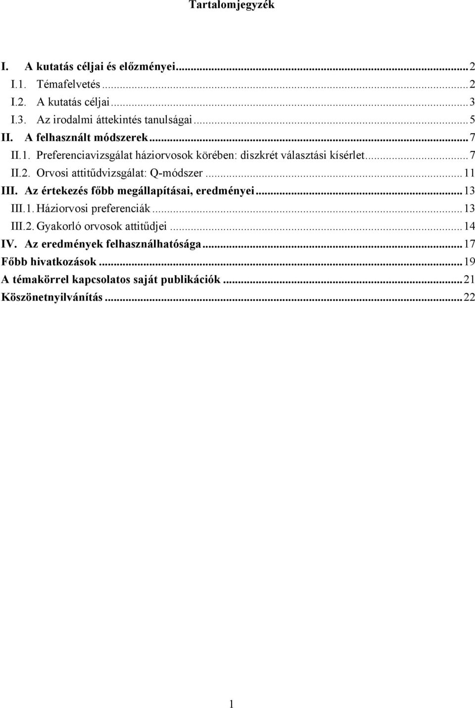 Orvosi attitűdvizsgálat: Q-módszer...11 III. Az értekezés főbb megállapításai, eredményei...13 III.1. Háziorvosi preferenciák...13 III.2.
