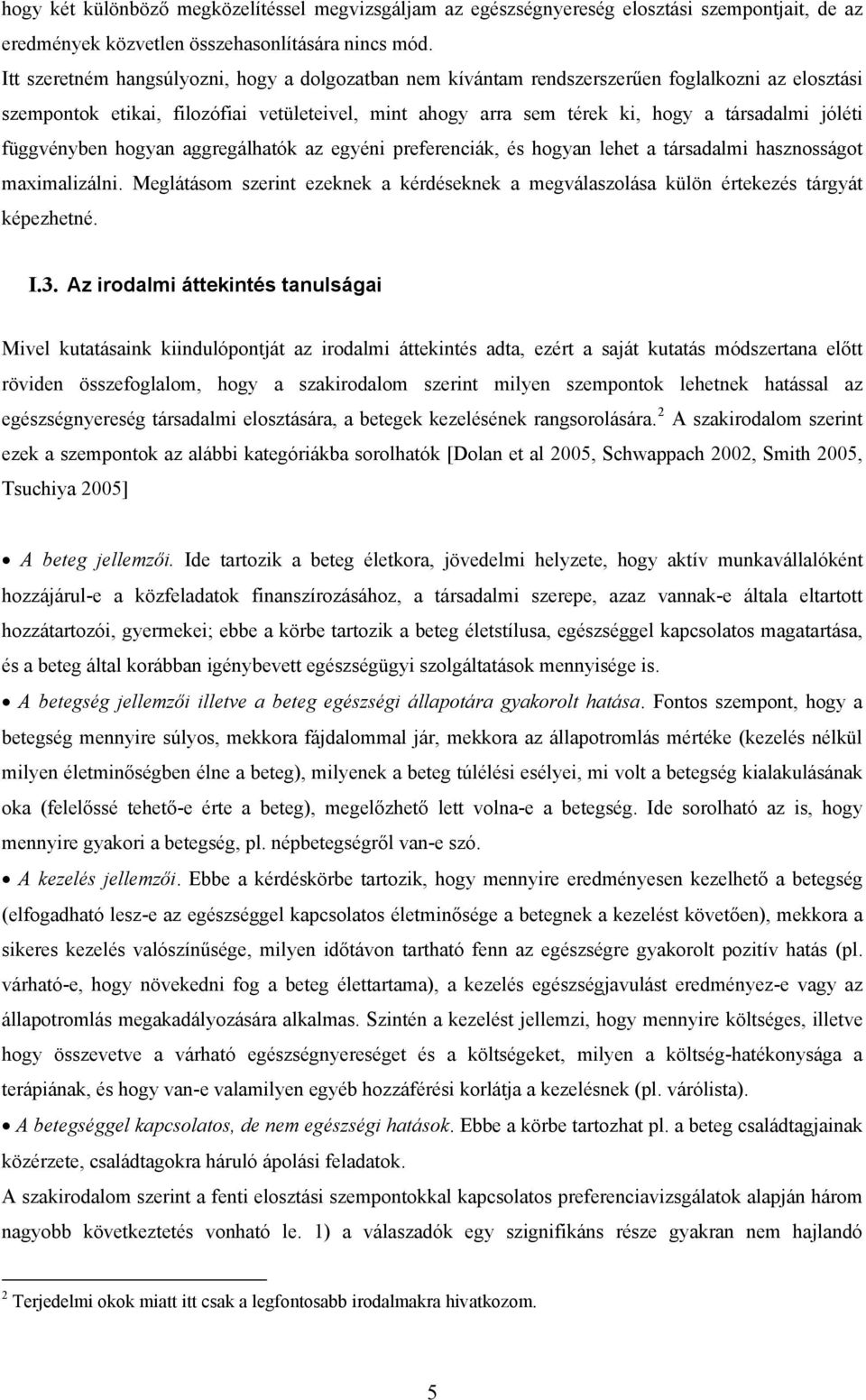 függvényben hogyan aggregálhatók az egyéni preferenciák, és hogyan lehet a társadalmi hasznosságot maximalizálni.