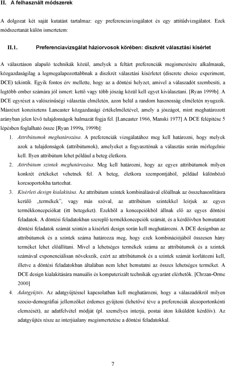 legmegalapozottabbnak a diszkrét választási kísérletet (discrete choice experiment, DCE) tekintik.