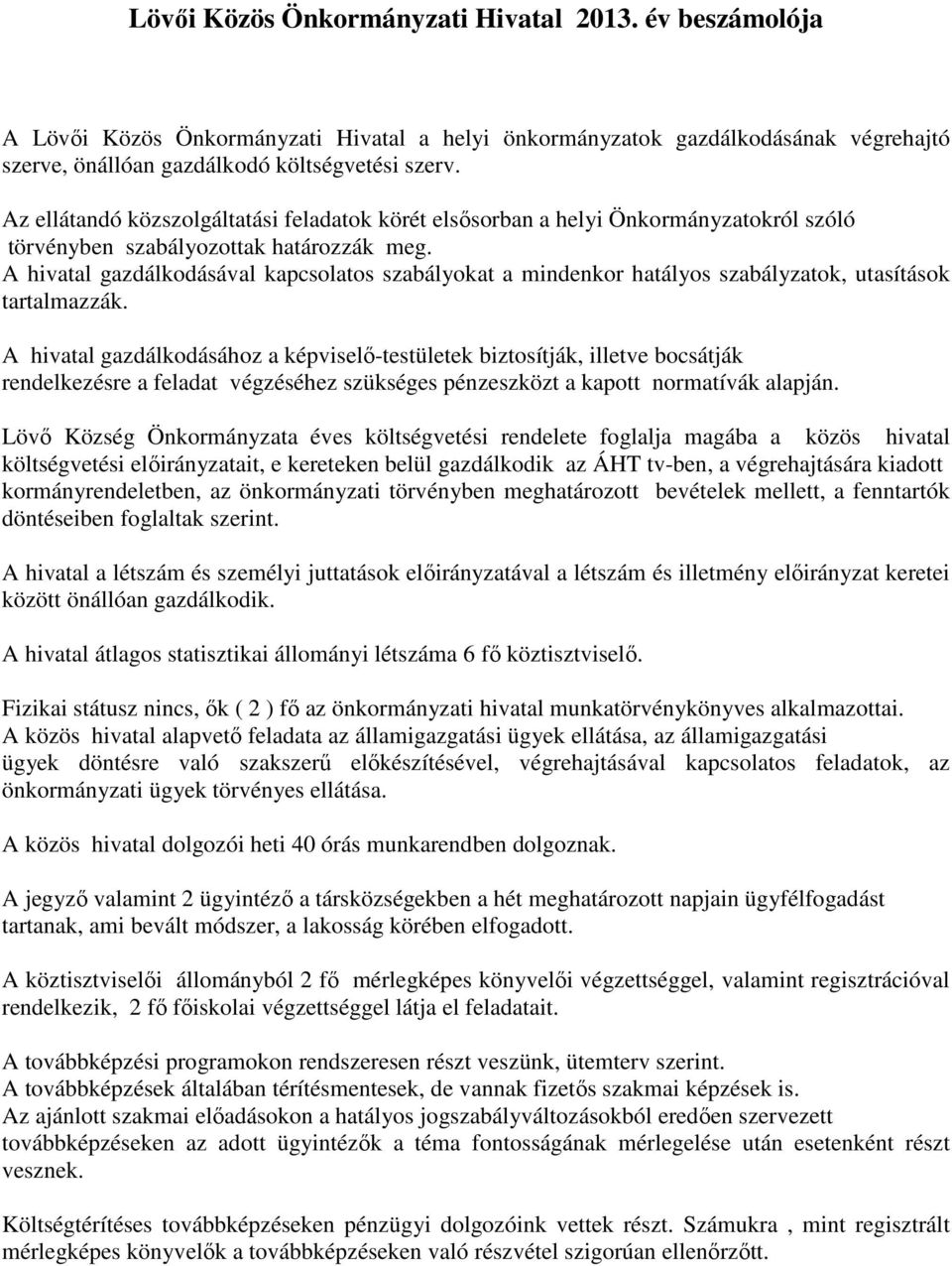 A hivatal gazdálkodásával kapcsolatos szabályokat a mindenkor hatályos szabályzatok, utasítások tartalmazzák.