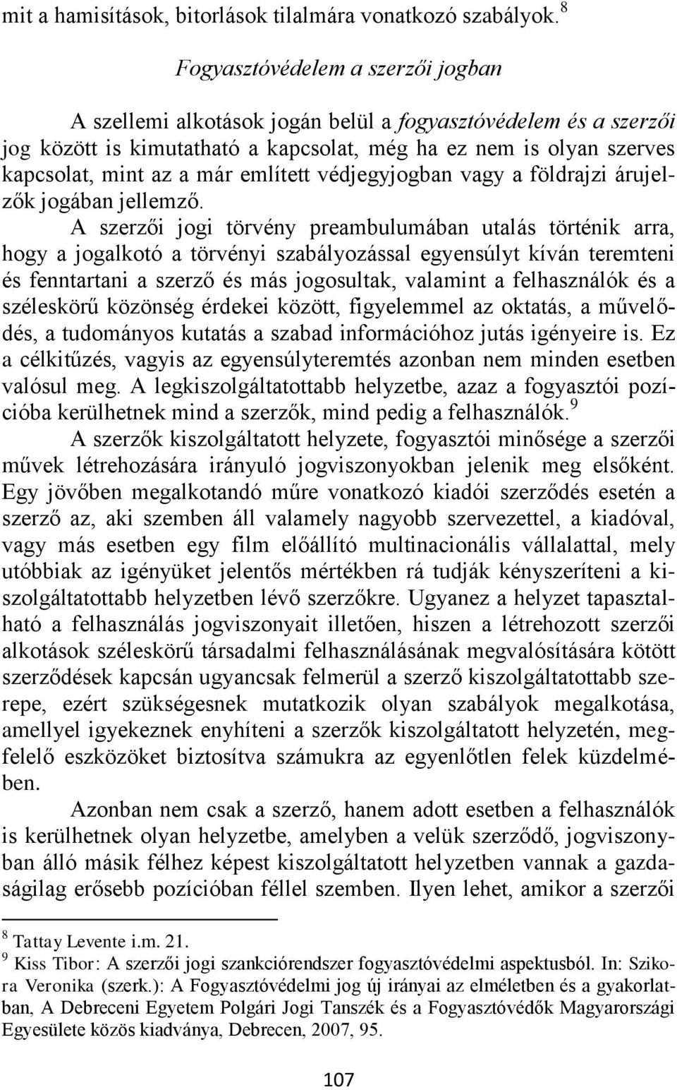 említett védjegyjogban vagy a földrajzi árujelzők jogában jellemző.