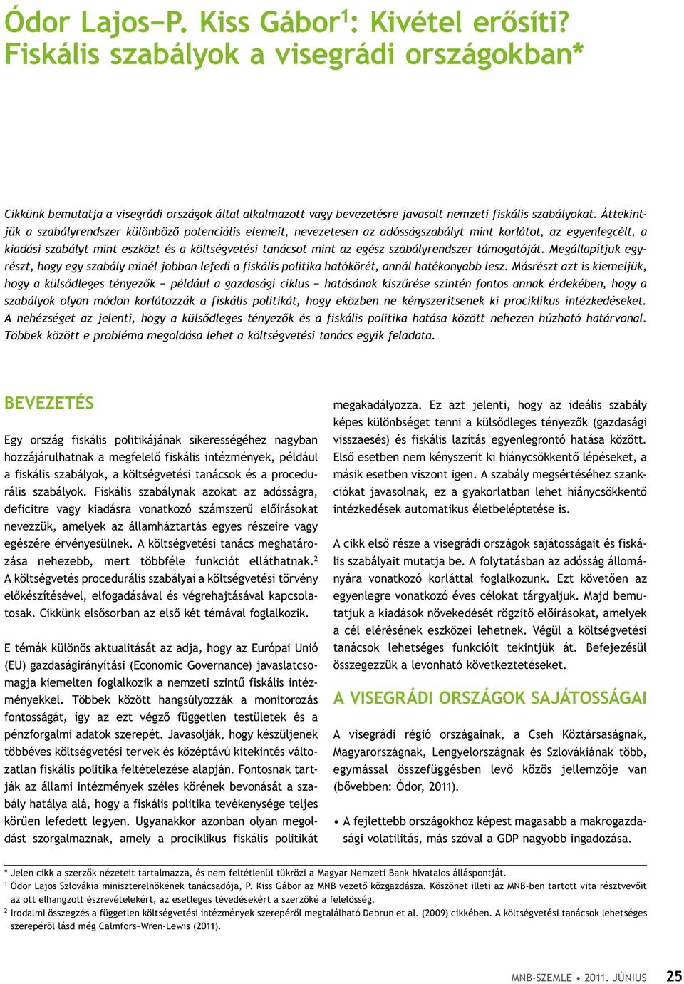 Áttekintjük a szabályrendszer különböző potenciális elemeit, nevezetesen az adósságszabályt mint korlátot, az egyenlegcélt, a kiadási szabályt mint eszközt és a költségvetési tanácsot mint az egész