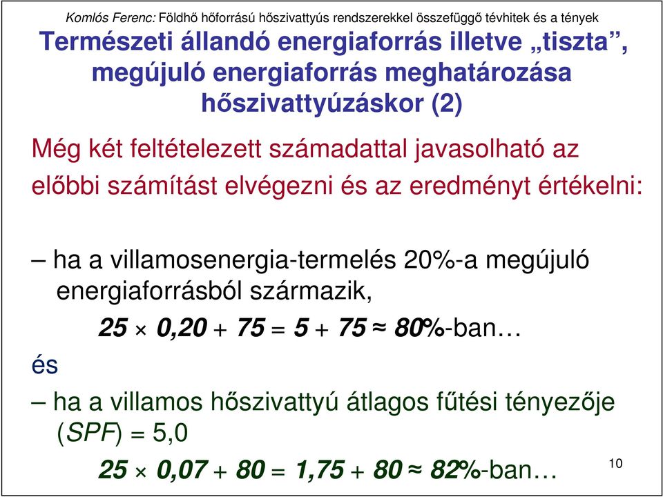 értékelni: ha a villamosenergia-termelés 20%-a megújuló energiaforrásból származik, és 25 0,20 + 75 = 5