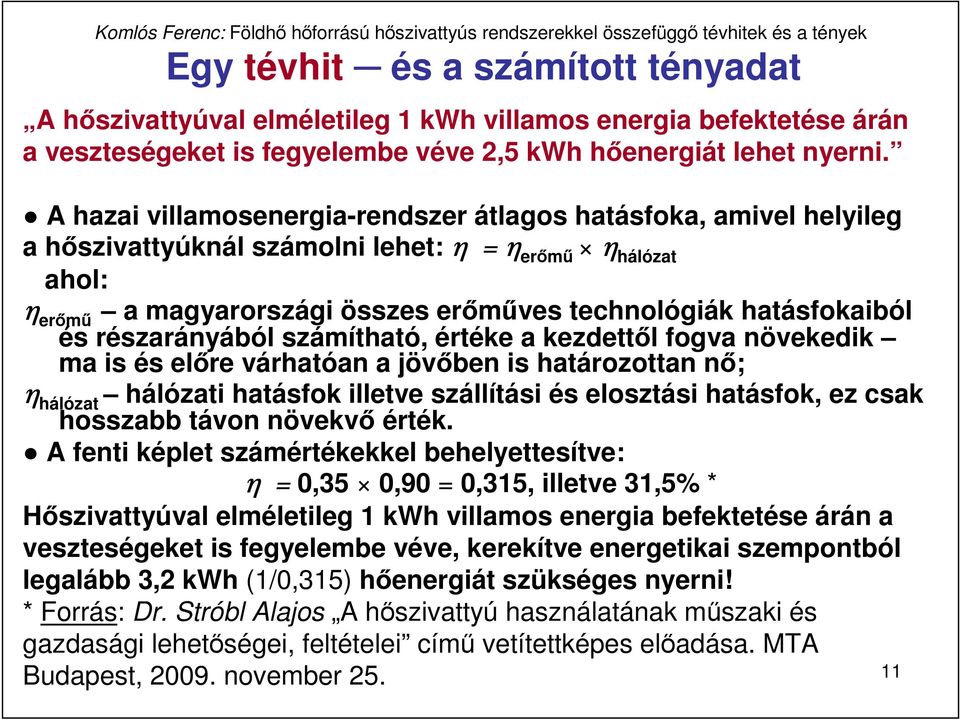 részarányából számítható, értéke a kezdettıl fogva növekedik ma is és elıre várhatóan a jövıben is határozottan nı; η hálózat hálózati hatásfok illetve szállítási és elosztási hatásfok, ez csak