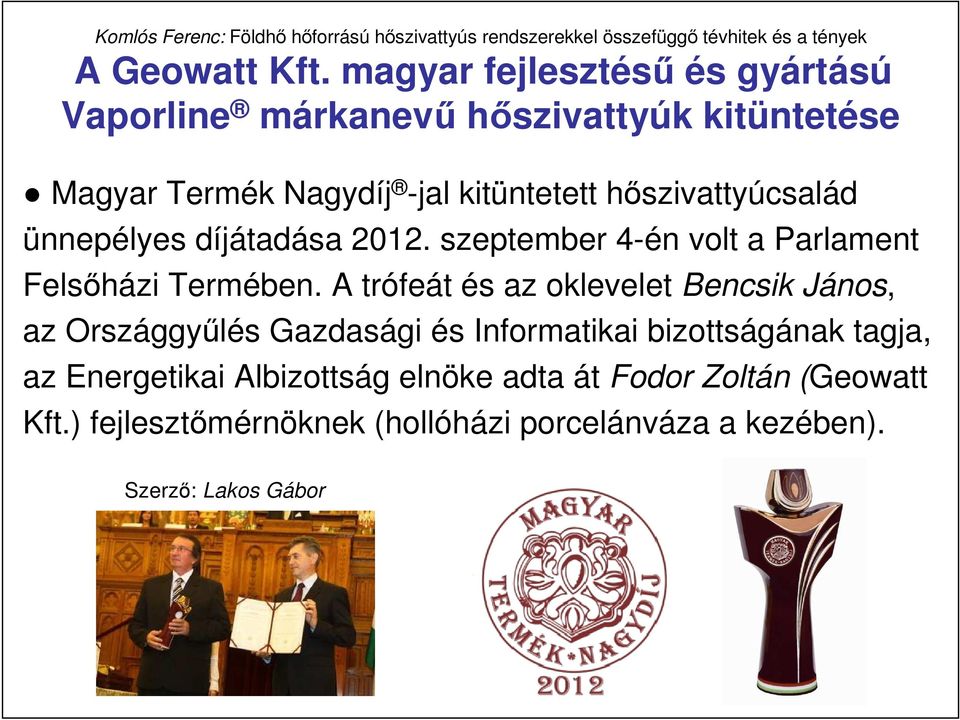 hıszivattyúcsalád ünnepélyes díjátadása 2012. szeptember 4-én volt a Parlament Felsıházi Termében.