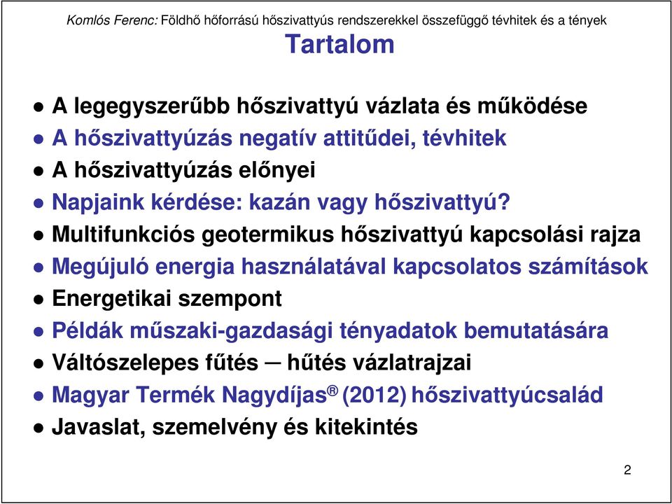 Multifunkciós geotermikus hıszivattyú kapcsolási rajza Megújuló energia használatával kapcsolatos számítások