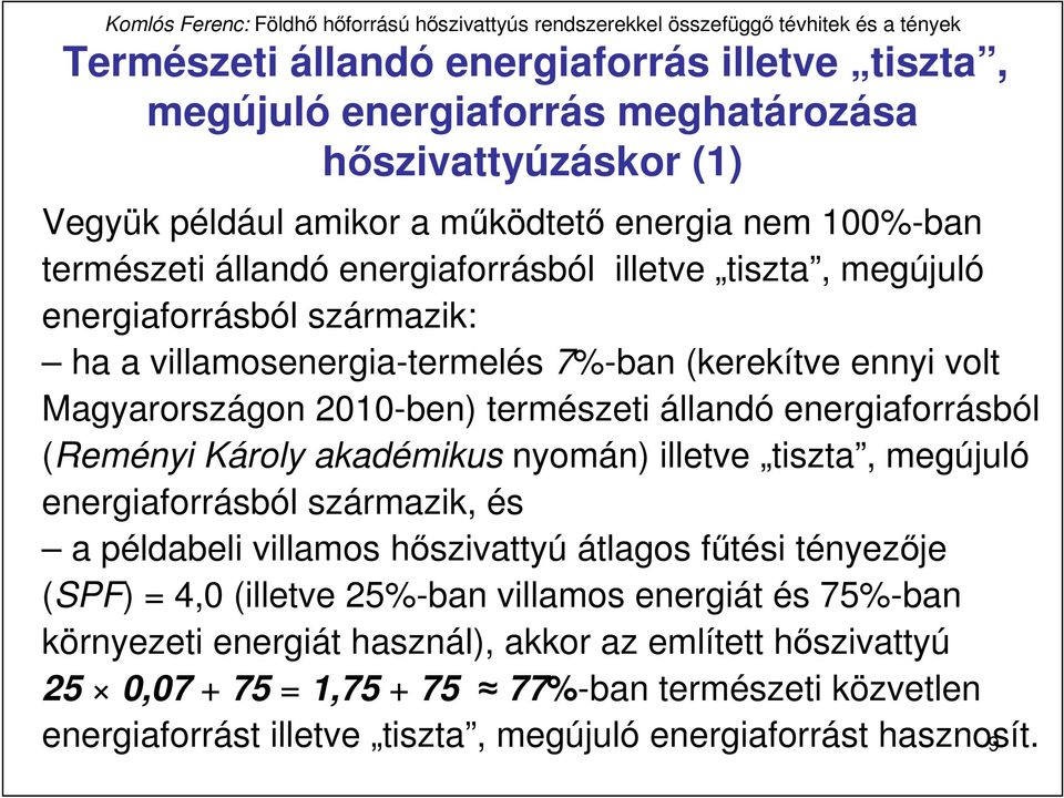 (Reményi Károly akadémikus nyomán) illetve tiszta, megújuló energiaforrásból származik, és a példabeli villamos hıszivattyú átlagos főtési tényezıje (SPF) = 4,0 (illetve 25%-ban villamos