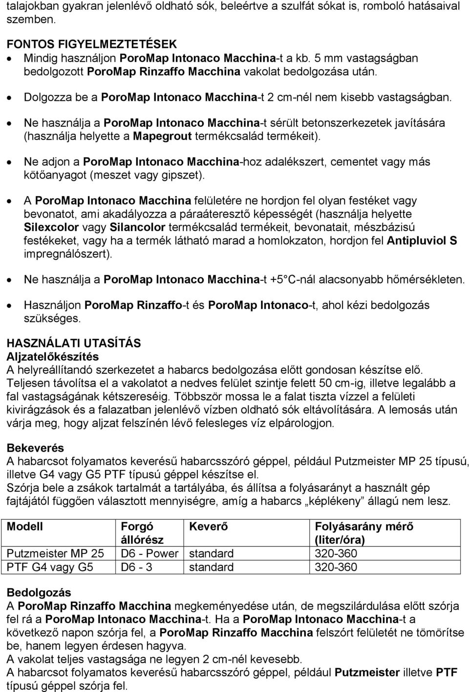 Ne használja a PoroMap Intonaco Macchina-t sérült betonszerkezetek javítására (használja helyette a Mapegrout termékcsalád termékeit).