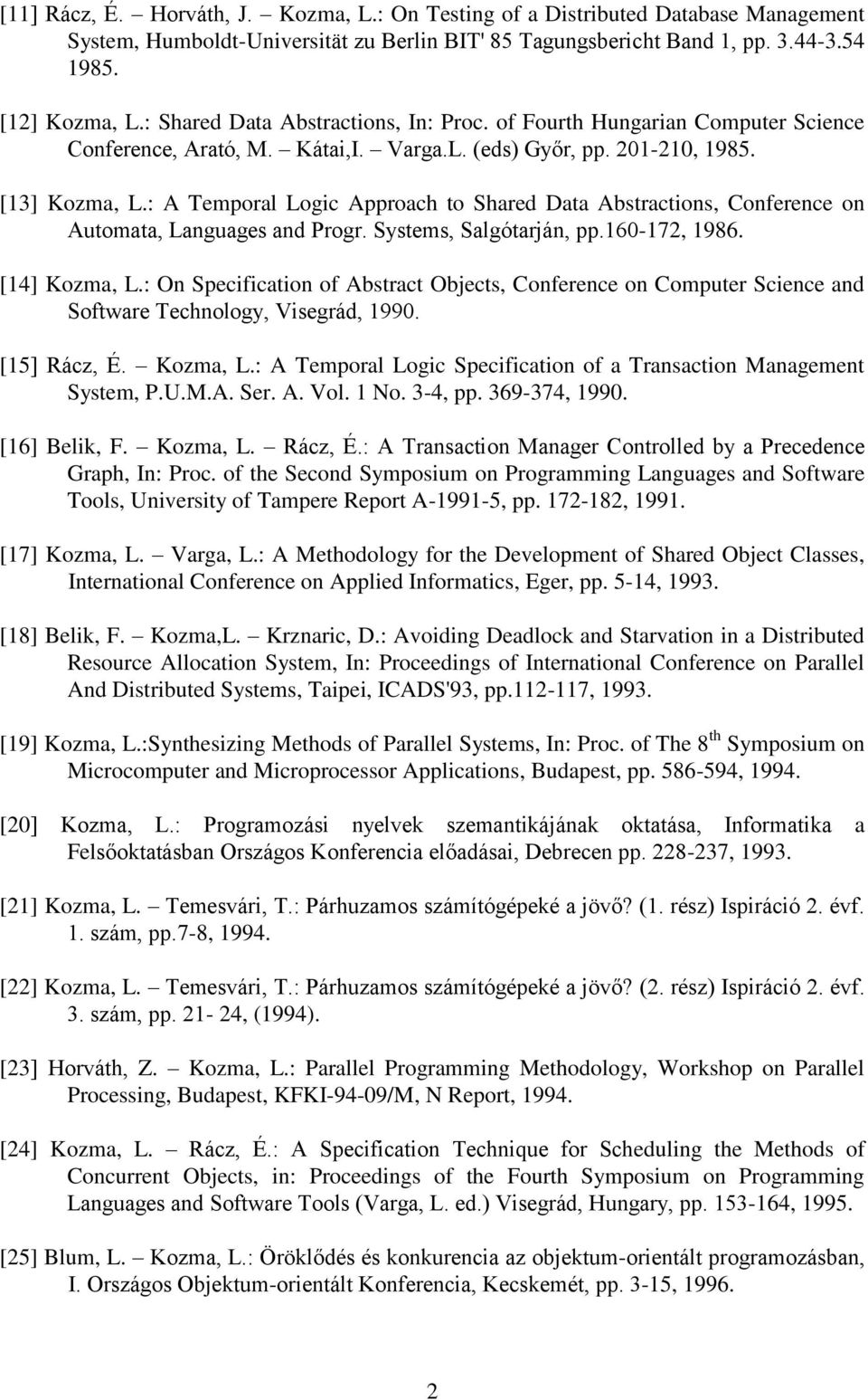 : A Temporal Logic Approach to Shared Data Abstractions, Conference on Automata, Languages and Progr. Systems, Salgótarján, pp.160-172, 1986. [14] Kozma, L.