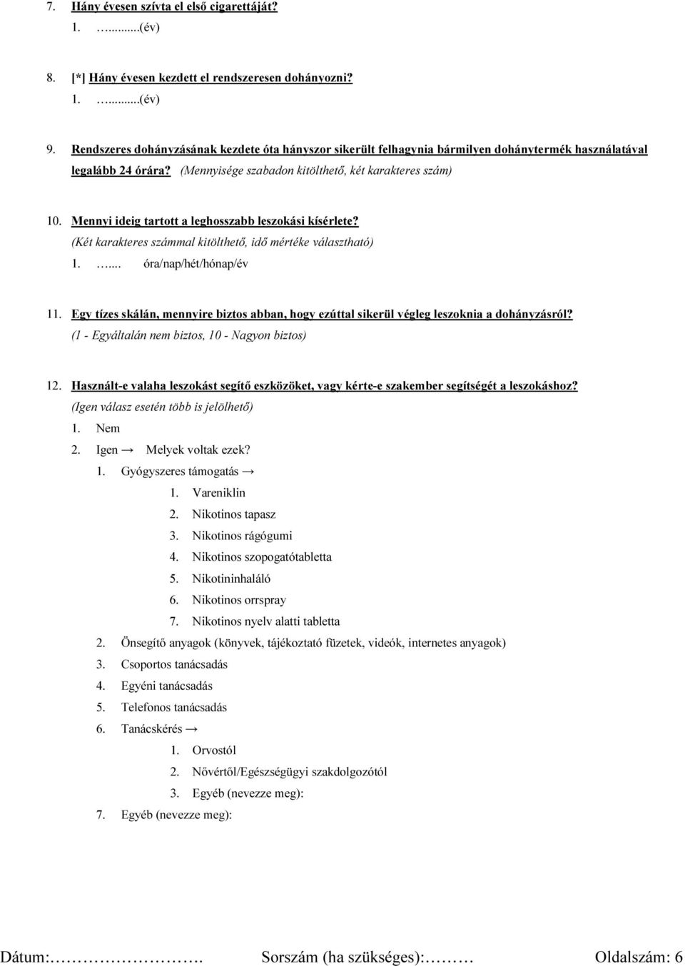 Mennyi ideig tartott a leghosszabb leszokási kísérlete? (Két karakteres számmal kitölthető, idő mértéke választható) 1.... óra/nap/hét/hónap/év 11.