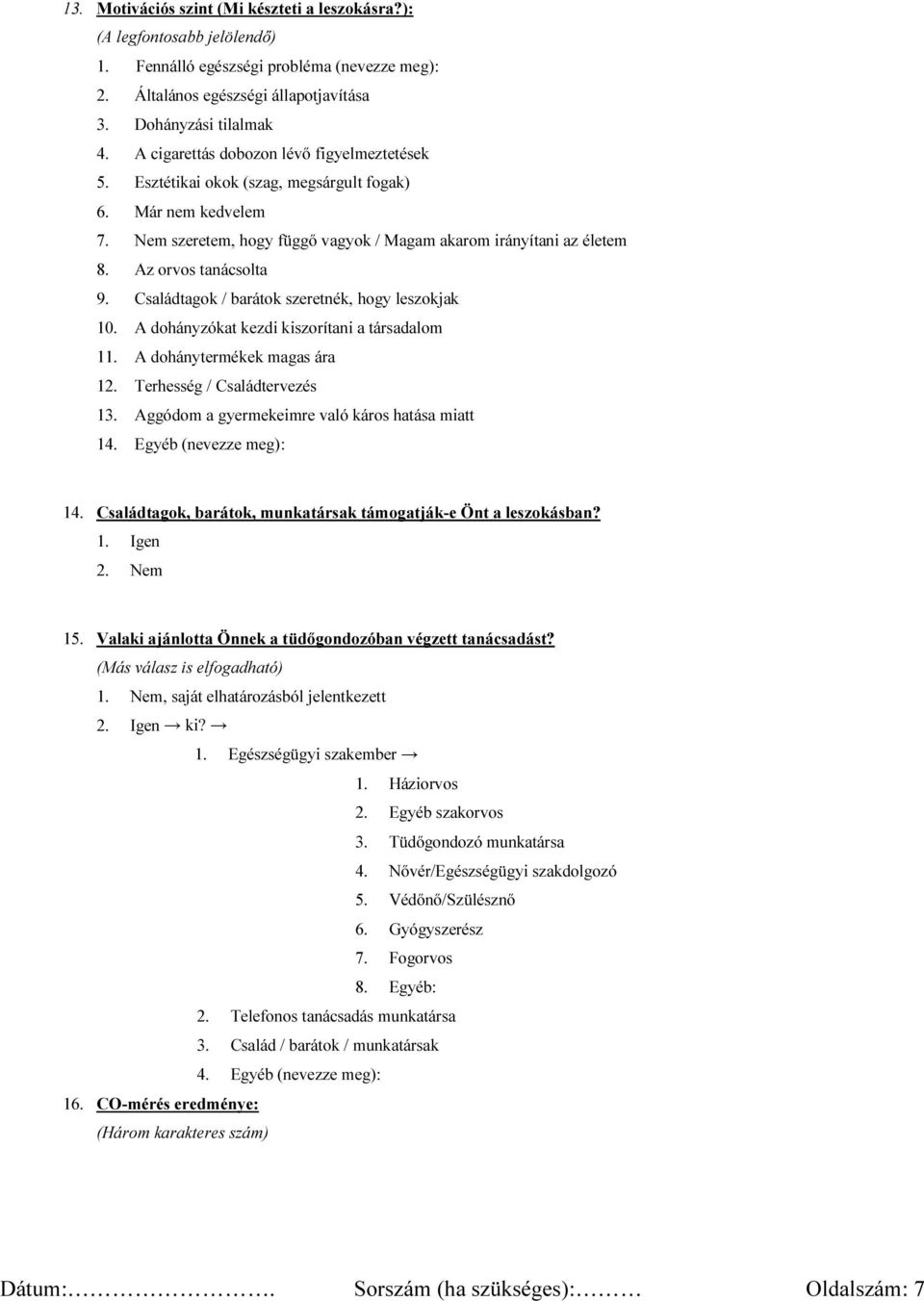 Az orvos tanácsolta 9. Családtagok / barátok szeretnék, hogy leszokjak 10. A dohányzókat kezdi kiszorítani a társadalom 11. A dohánytermékek magas ára 12. Terhesség / Családtervezés 13.