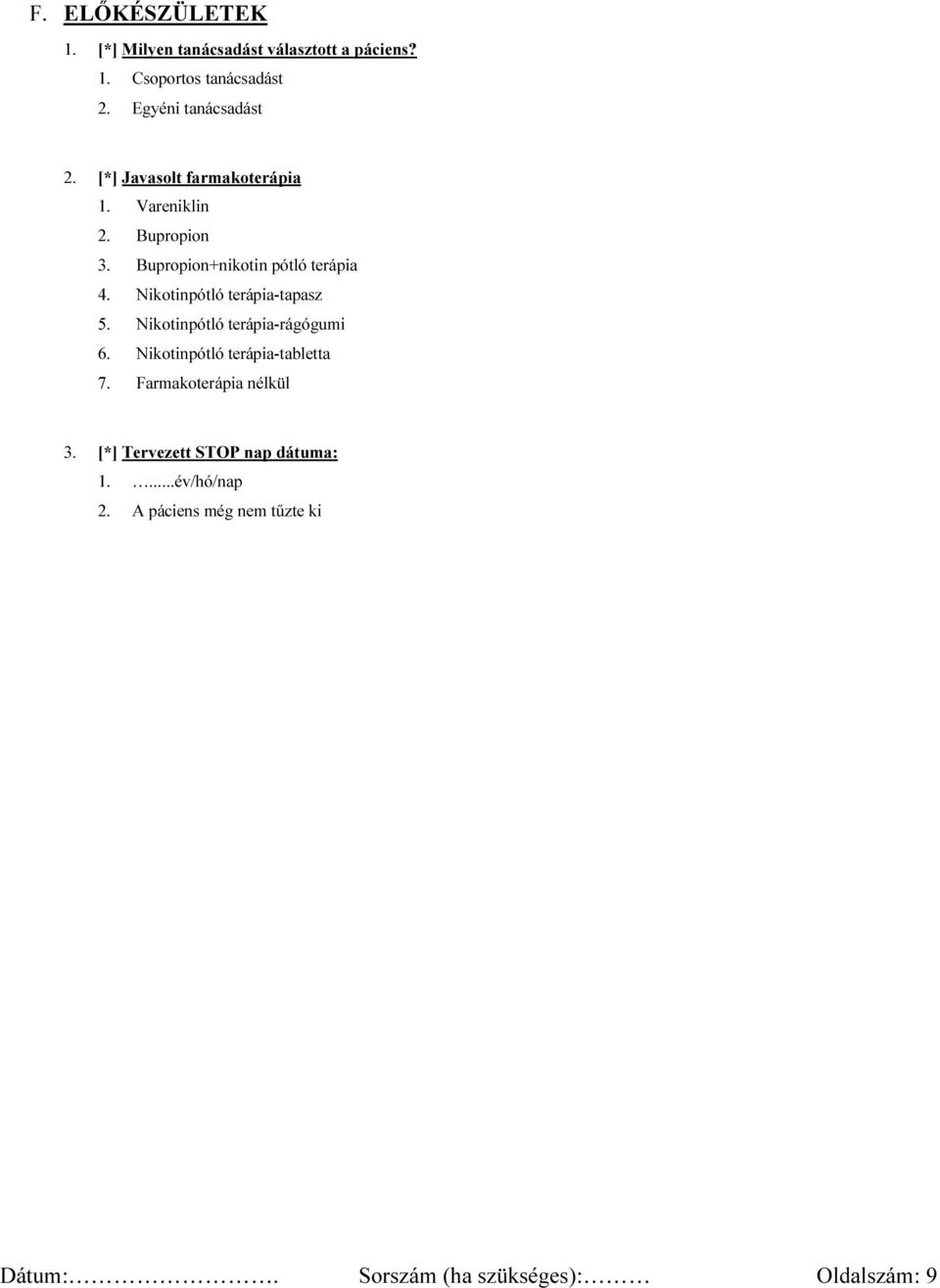 Bupropion+nikotin pótló terápia 4. Nikotinpótló terápia-tapasz 5. Nikotinpótló terápia-rágógumi 6.