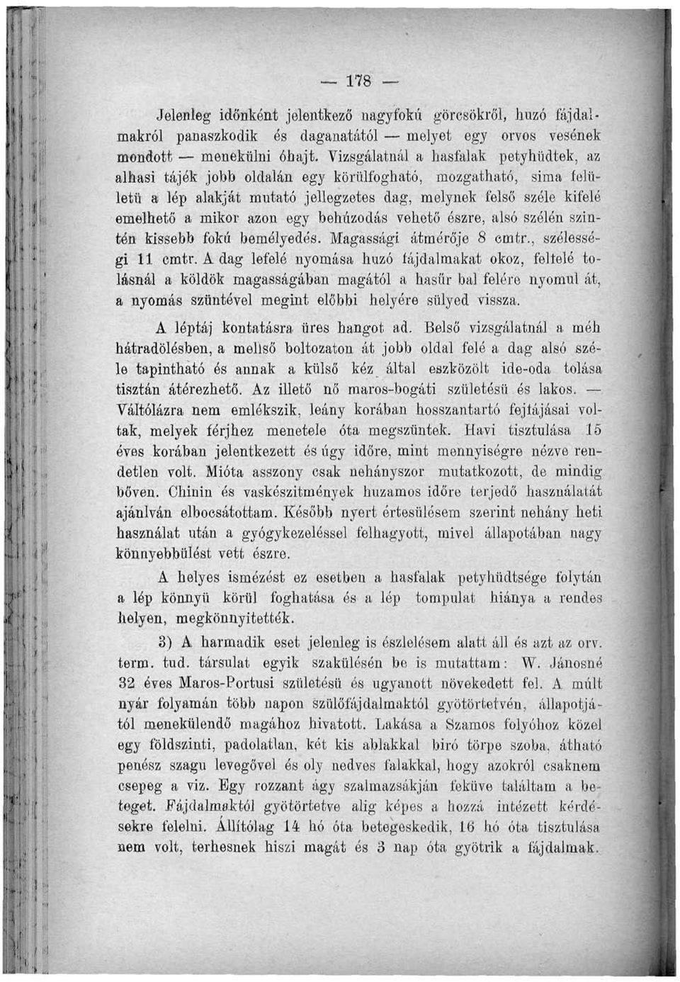 egy behúzodás vehető észre, alsó szólén szintén kissebb fokú bemélyedés. Magassági átmérője 8 emtr., szélességi 11 cmtr.