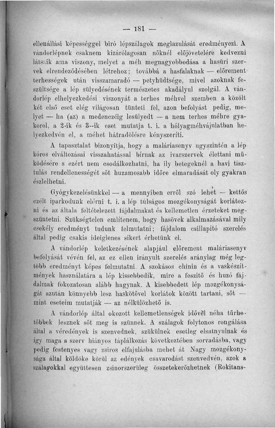 előrementterhességek után visszamaradó petyhüdtsóge, mivel azoknak feszültsége a lép stüyedésónek természetes akadályul szolgál.