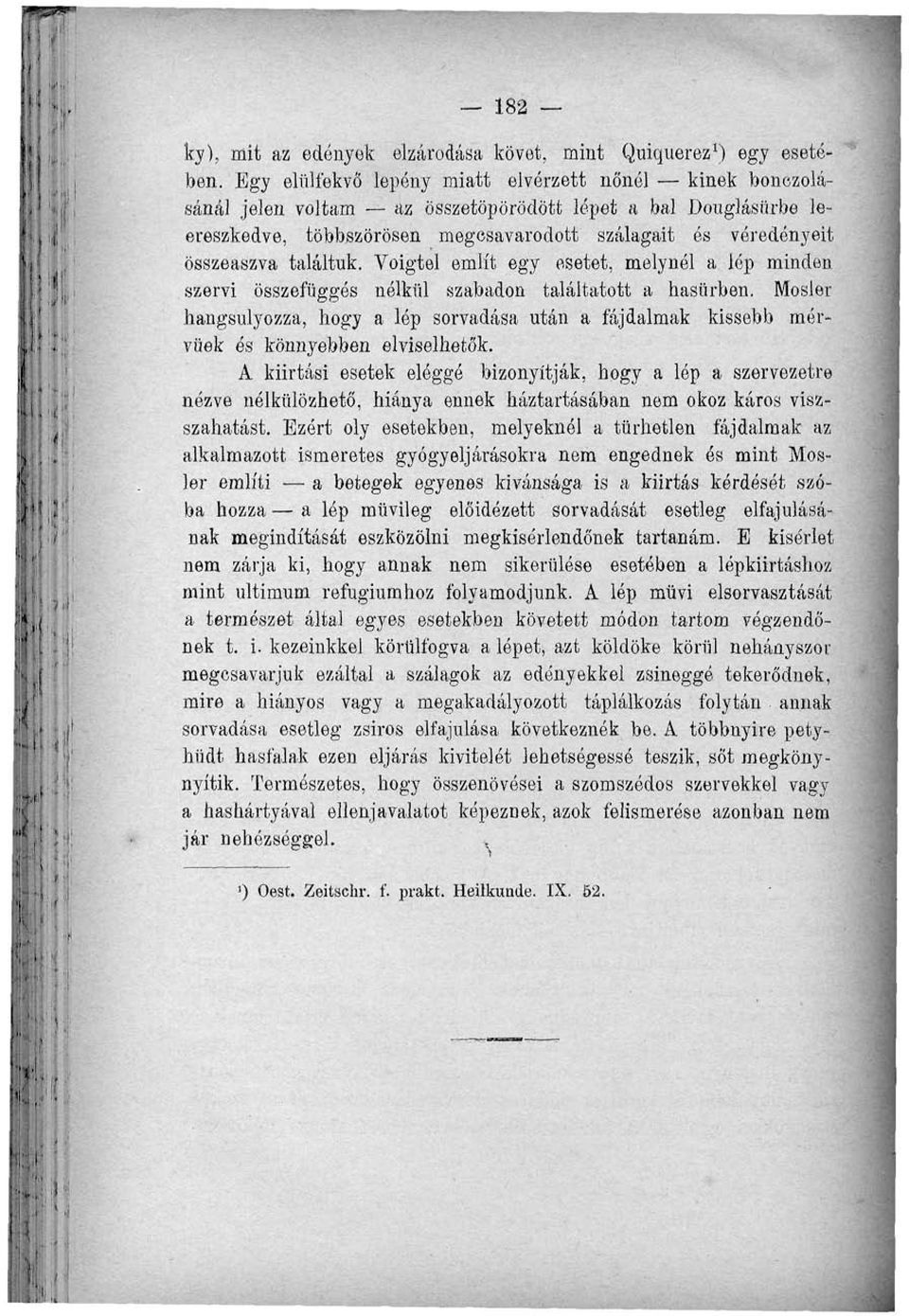 találtuk. Voigtel említ egy esetet, melynél a lép minden szervi összefüggés nélkül szabadon találtatott a hasürben.