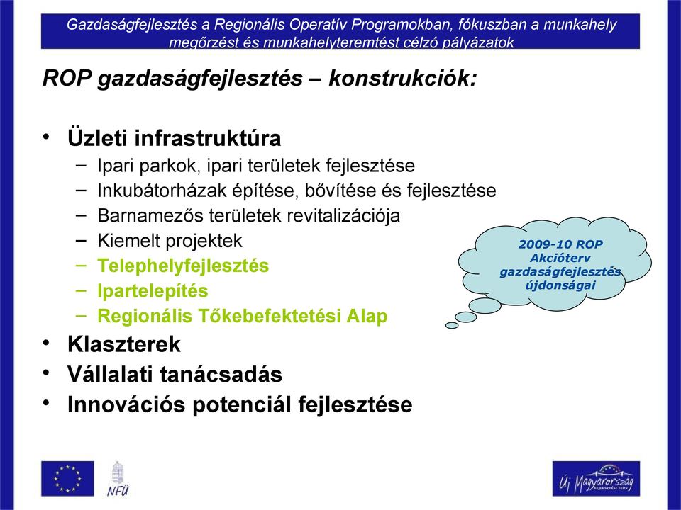 bővítése és fejlesztése Barnamezős területek revitalizációja Kiemelt projektek Telephelyfejlesztés Ipartelepítés Regionális