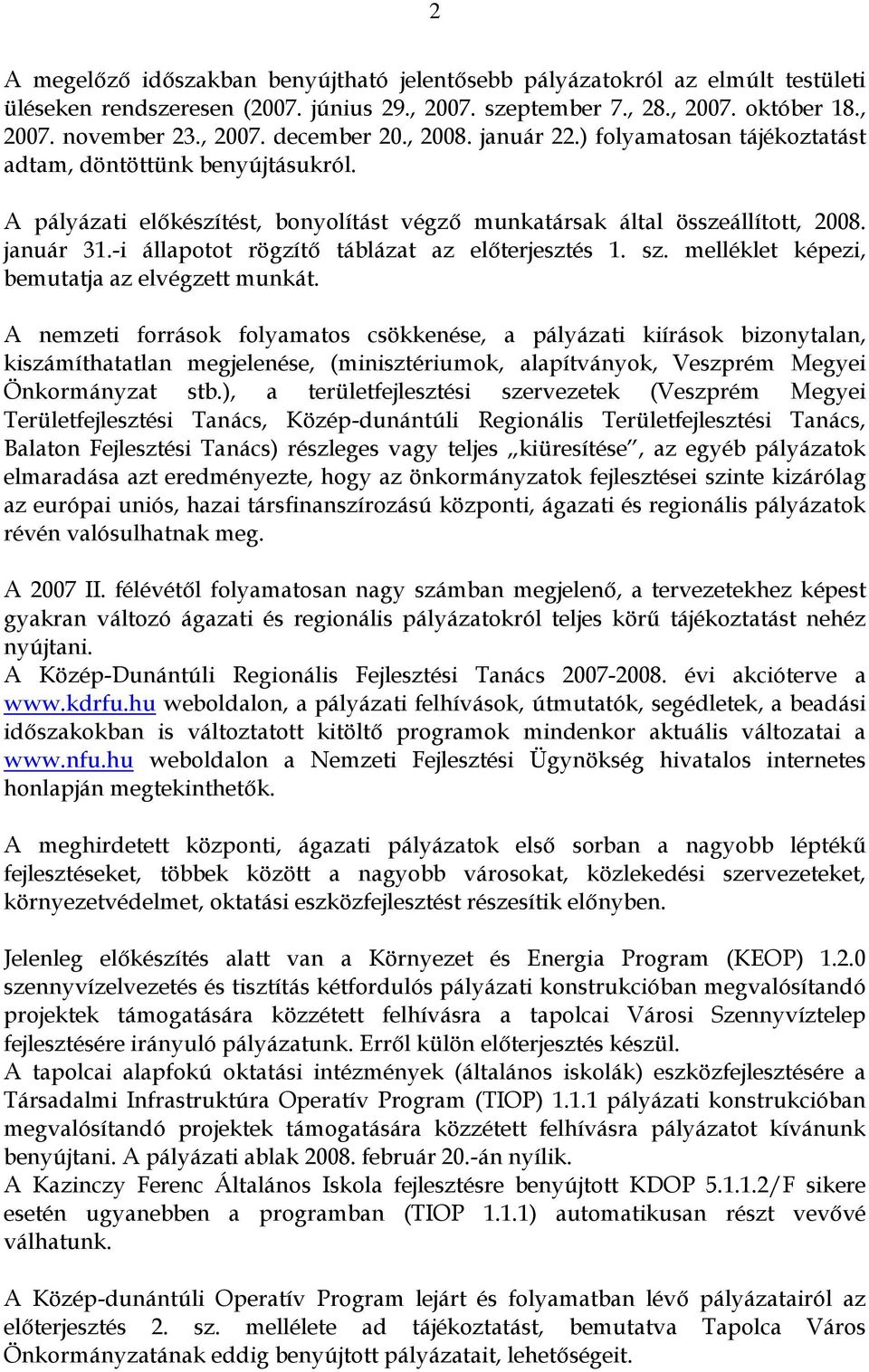 -i állapotot rögzítő táblázat az előterjesztés 1. sz. melléklet képezi, bemutatja az elvégzett munkát.