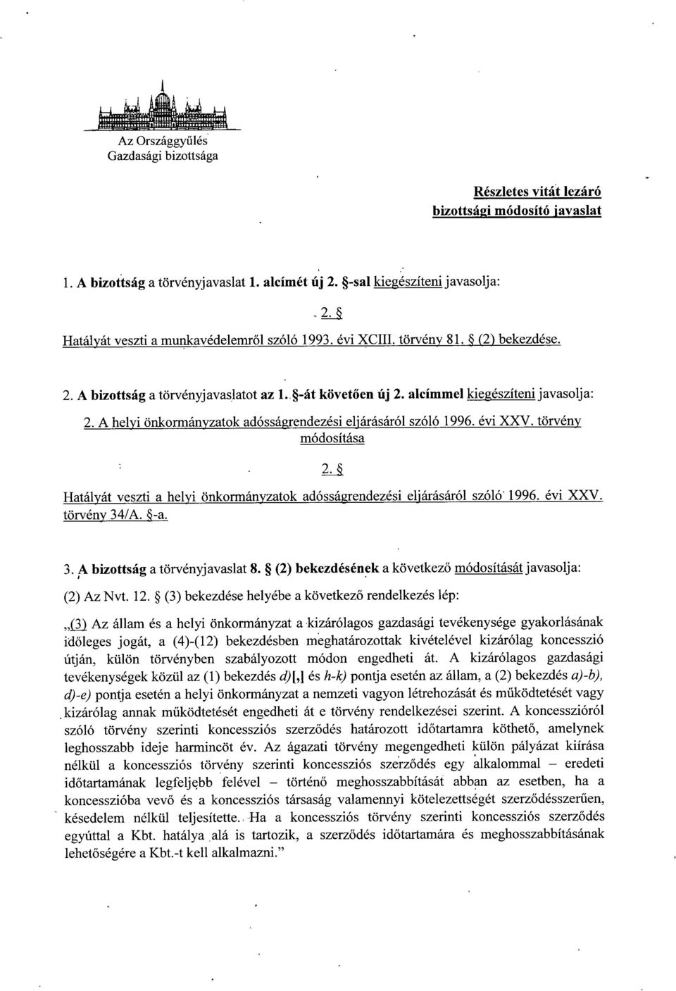 alcímmel kiegészíteni javasolja: 2. A helyi önkormányzatok adósságrendezési eljárásáról szóló 1996. évi XXV. törvény módosítása 2.