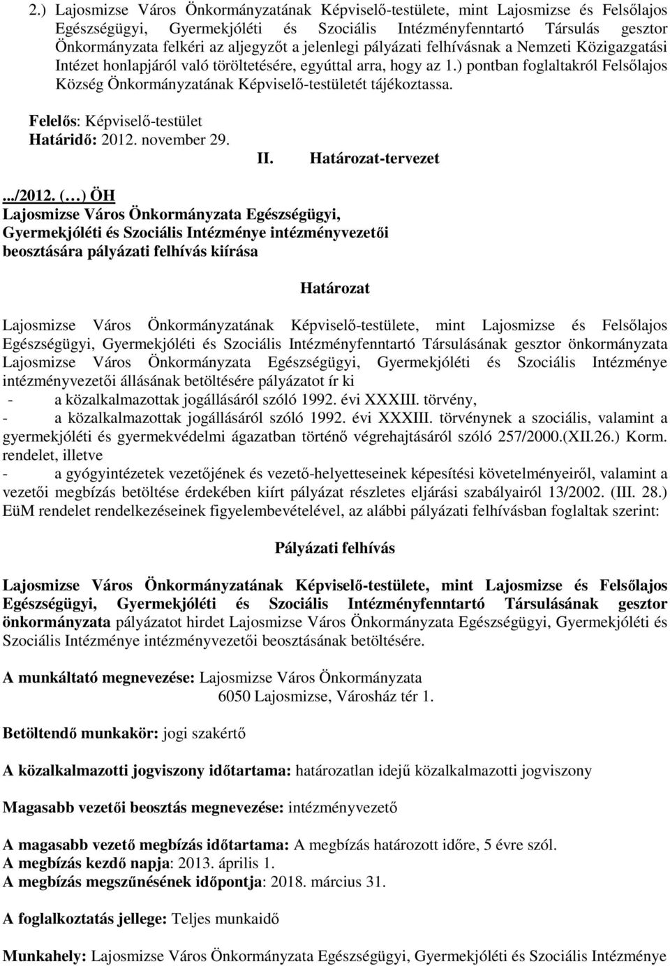 ) pontban foglaltakról Felsılajos Község Önkormányzatának Képviselı-testületét tájékoztassa. Felelıs: Képviselı-testület Határidı: 2012. november 29. II. Határozat-tervezet.../2012.