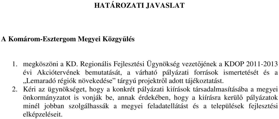 és a Lemaradó régiók növekedése tárgyú projektrıl adott tájékoztatást. 2.