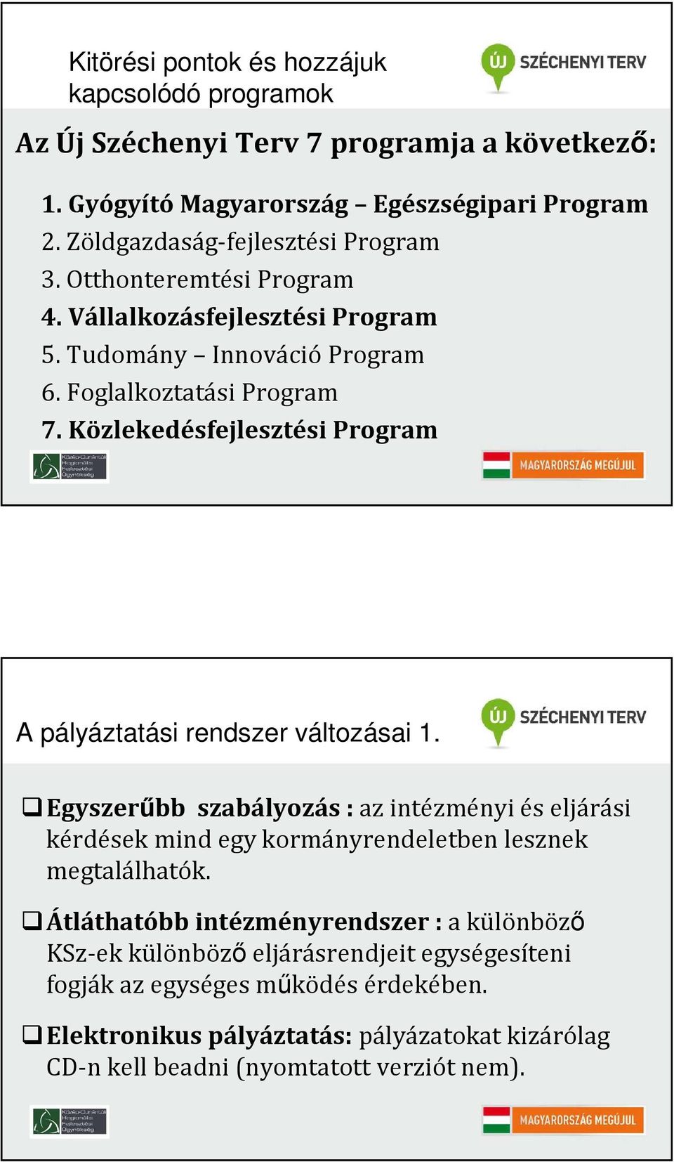 Közlekedésfejlesztési Program A pályáztatási rendszer változásai 1.