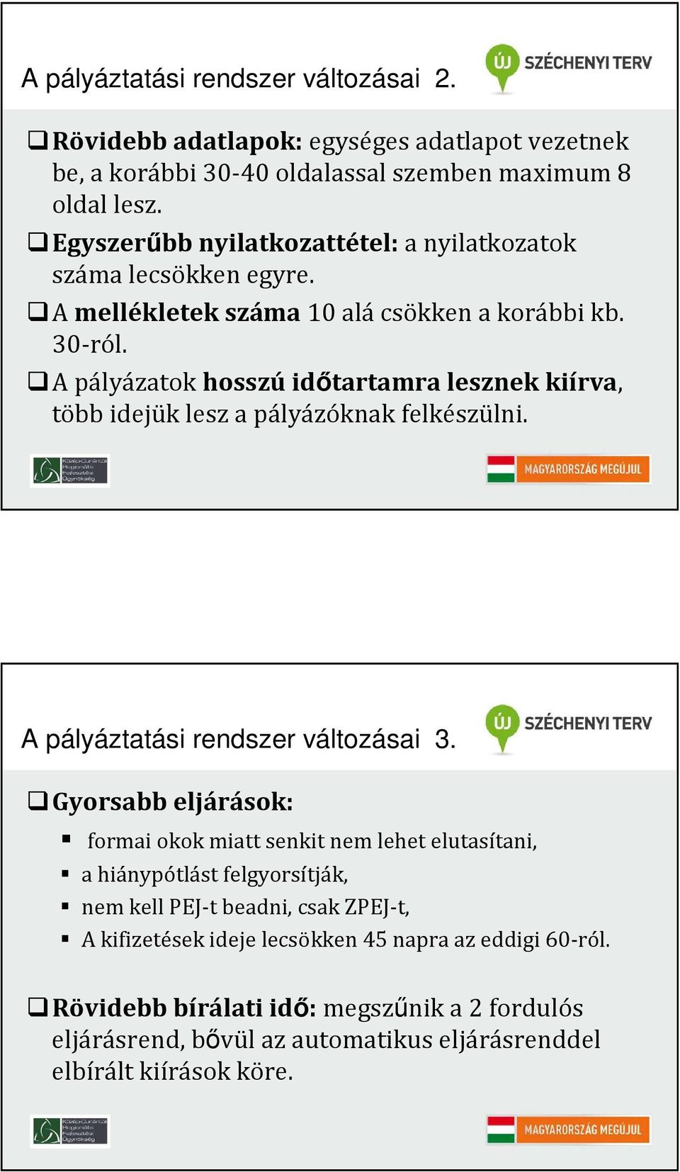 A pályázatok hosszúidıtartamra lesznek kiírva, több idejük lesz a pályázóknak felkészülni. A pályáztatási rendszer változásai 3.