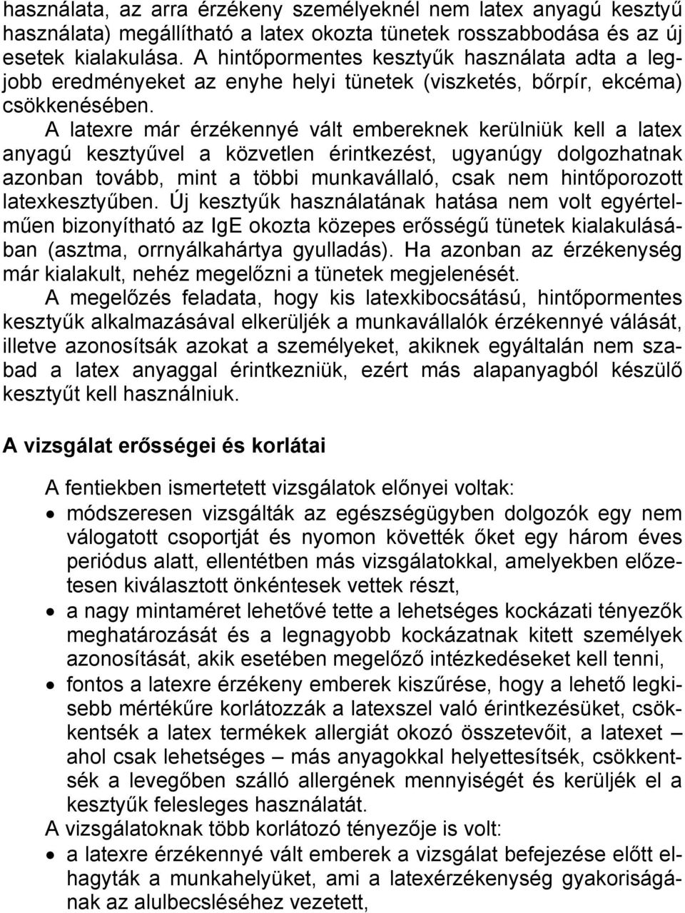 A latexre már érzékennyé vált embereknek kerülniük kell a latex anyagú kesztyűvel a közvetlen érintkezést, ugyanúgy dolgozhatnak azonban tovább, mint a többi munkavállaló, csak nem hintőporozott