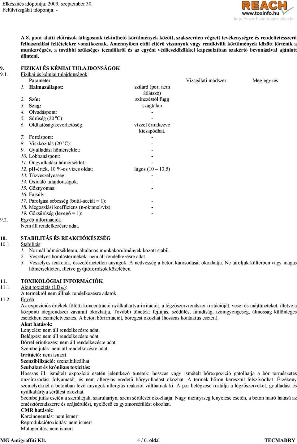 dönteni. 9. FIZIKAI ÉS KÉMIAI TULAJDONSÁGOK 9.1. Fizikai és kémiai tulajdonságok: Paraméter Vizsgálati módszer Megjegyzés 1. Halmazállapot: szilárd (por, nem átlátszó) 2. Szín: színezéstől függ 3.