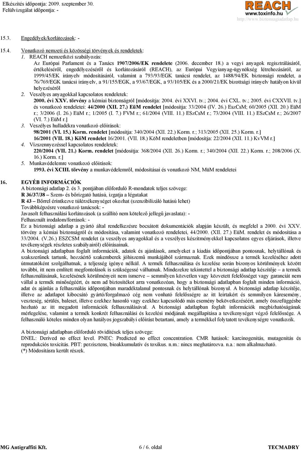 ) a vegyi anyagok regisztrálásáról, értékeléséről, engedélyezéséről és korlátozásáról (REACH), az Európai Vegyianyag-ügynökség létrehozásáról, az 1999/45/EK irányelv módosításáról, valamint a