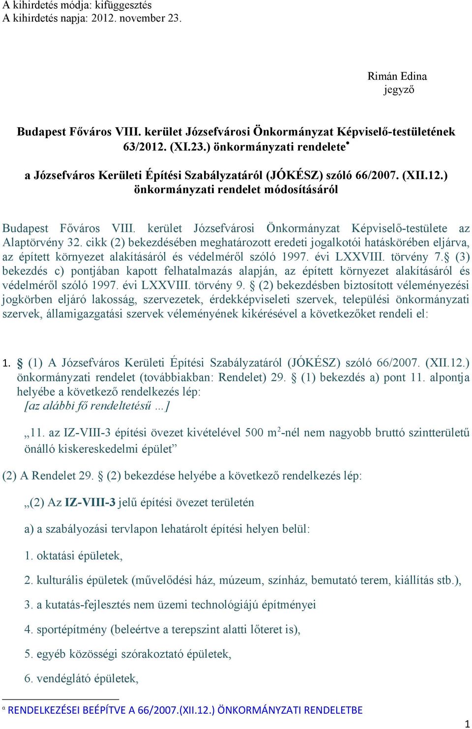 cikk (2) ekezdéséen meghatározott eredeti jogalkotói hatásköréen eljárva, az épített környezet alakításáról és védelméről szóló 1997. évi LXXVIII. törvény 7.