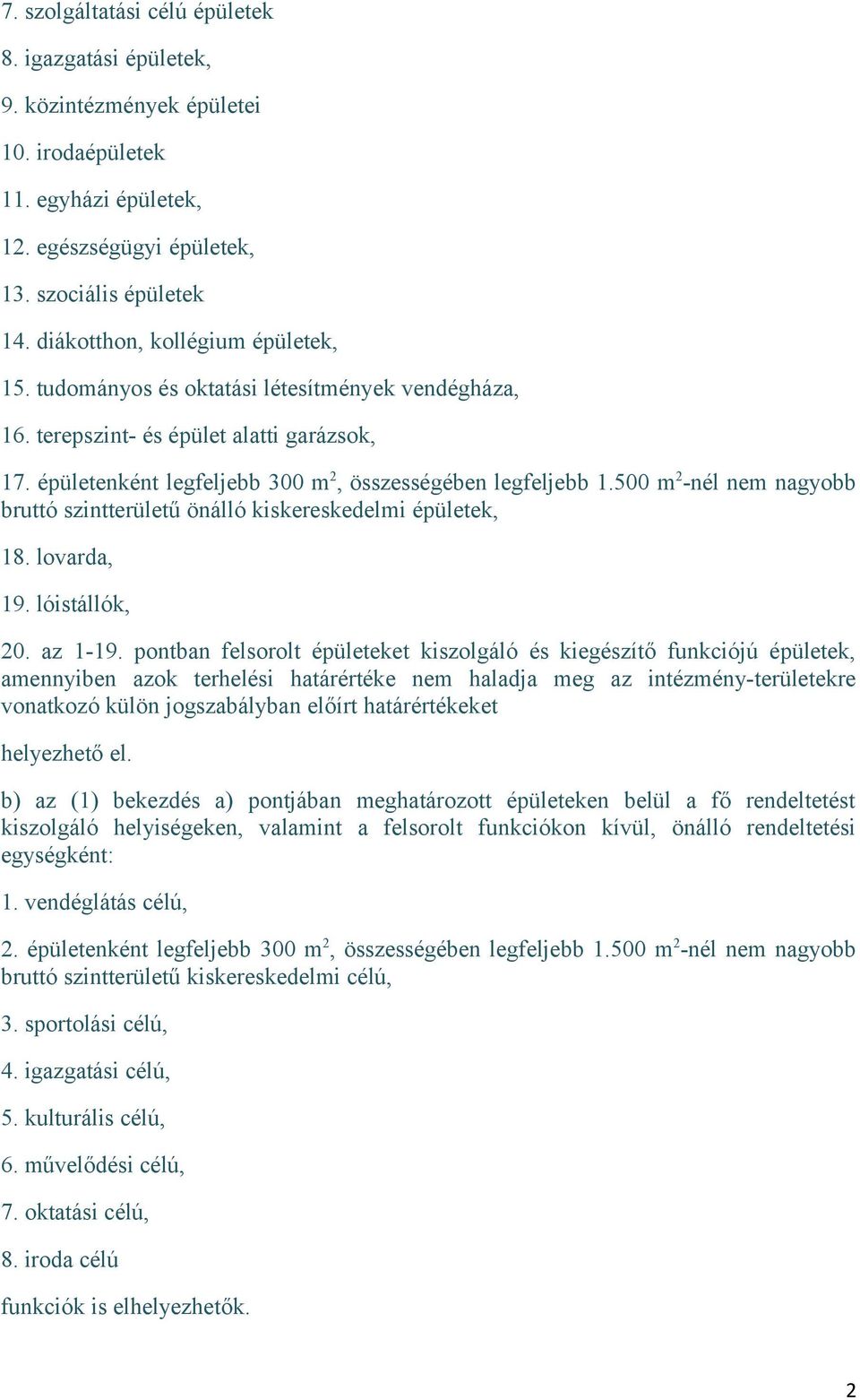 500 m 2 -nél nem nagyo ruttó szintterületű önálló kiskereskedelmi épületek, 18. lovarda, 19. lóistállók, 20. az 1-19.